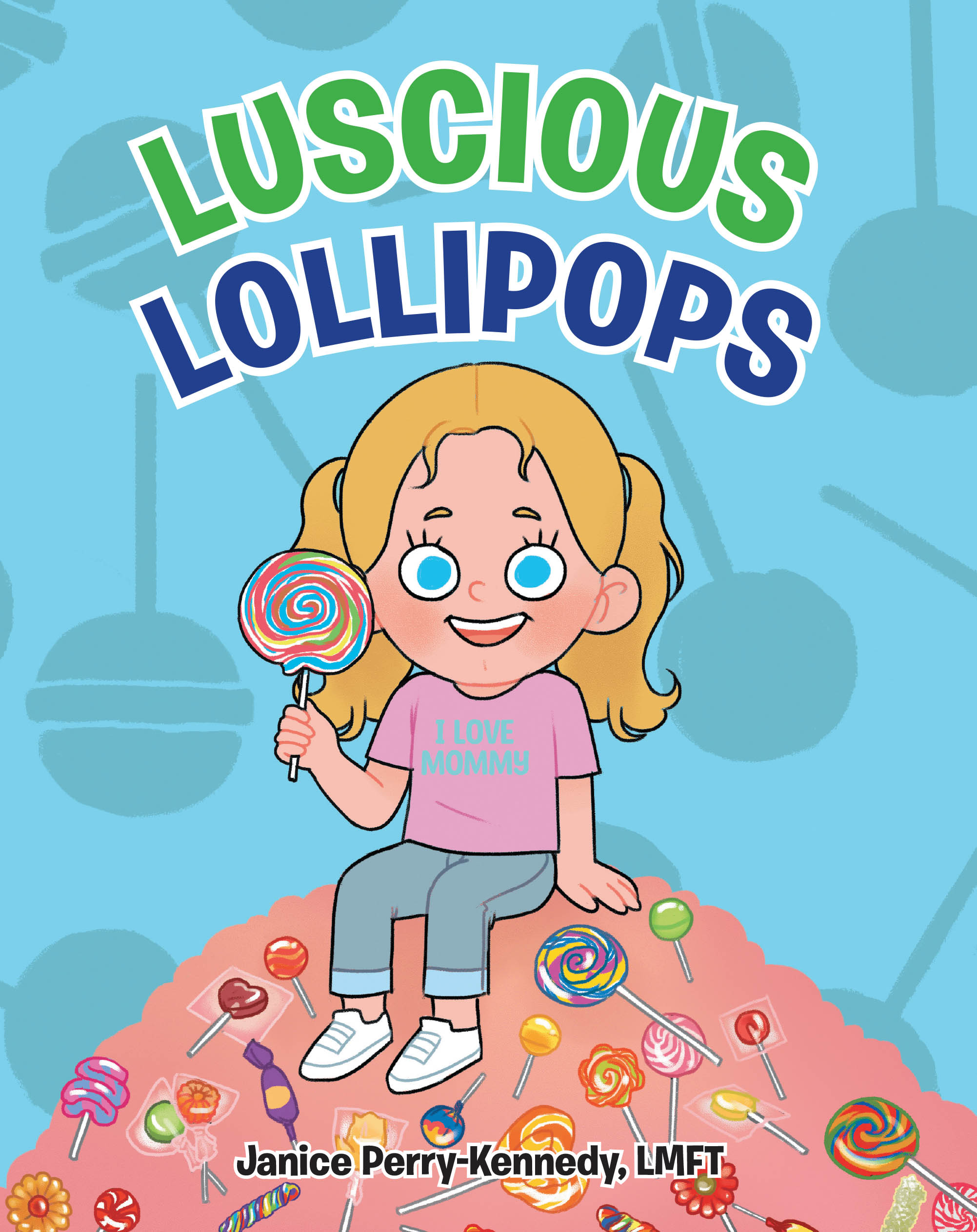 Author Janice Perry-Kennedy, LMFT’s New Book, "Lucious Lollipops," is a Whimsical Short Story Told from the Pure Heart of a Three-Year-Old