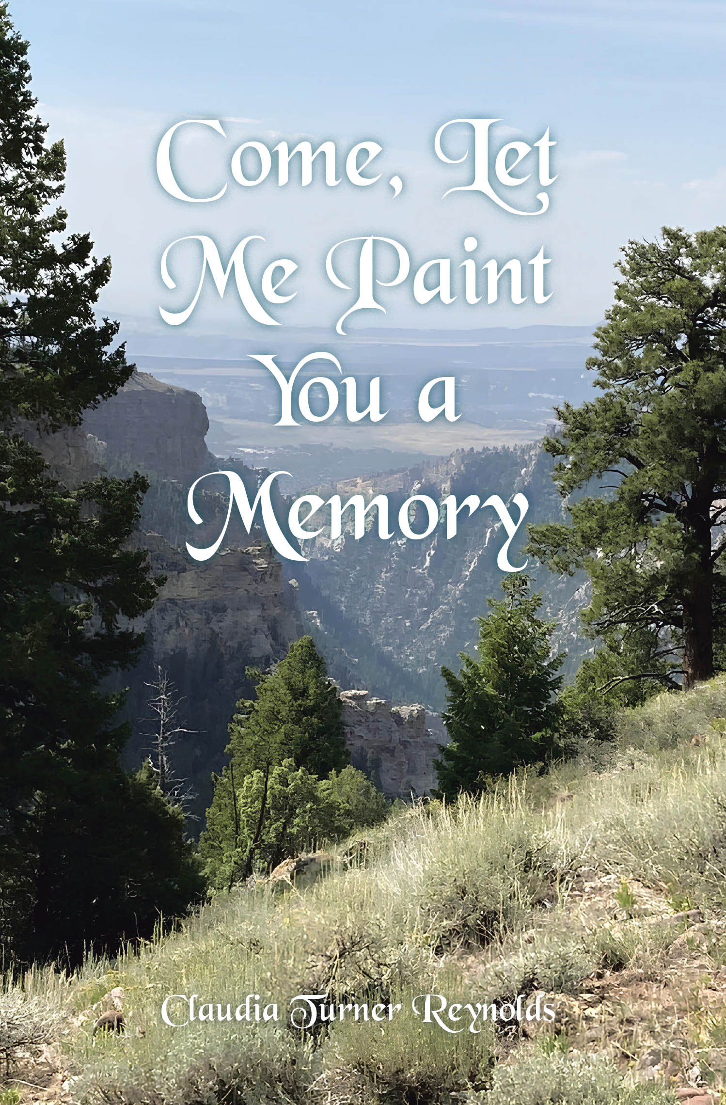 Author Claudia Turner Reynolds’s New Book, "Come, Let Me Paint You a Memory," is a Collection of Eighty-Five Short Stories That Document the Author’s Life Journey