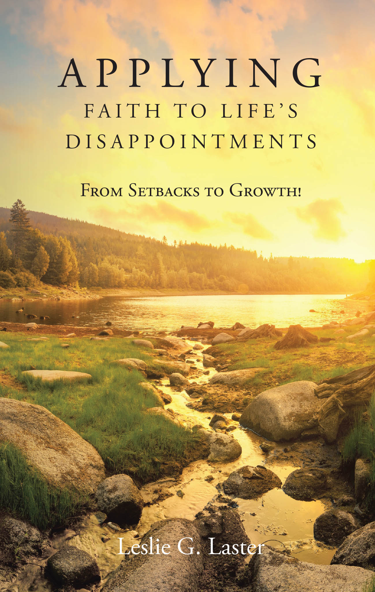 Author Leslie G. Laster’s New Book, "Applying Faith to Life’s Disappointments," Explores How Setbacks in Life Can be a Jumping Off Point for Spiritual Growth