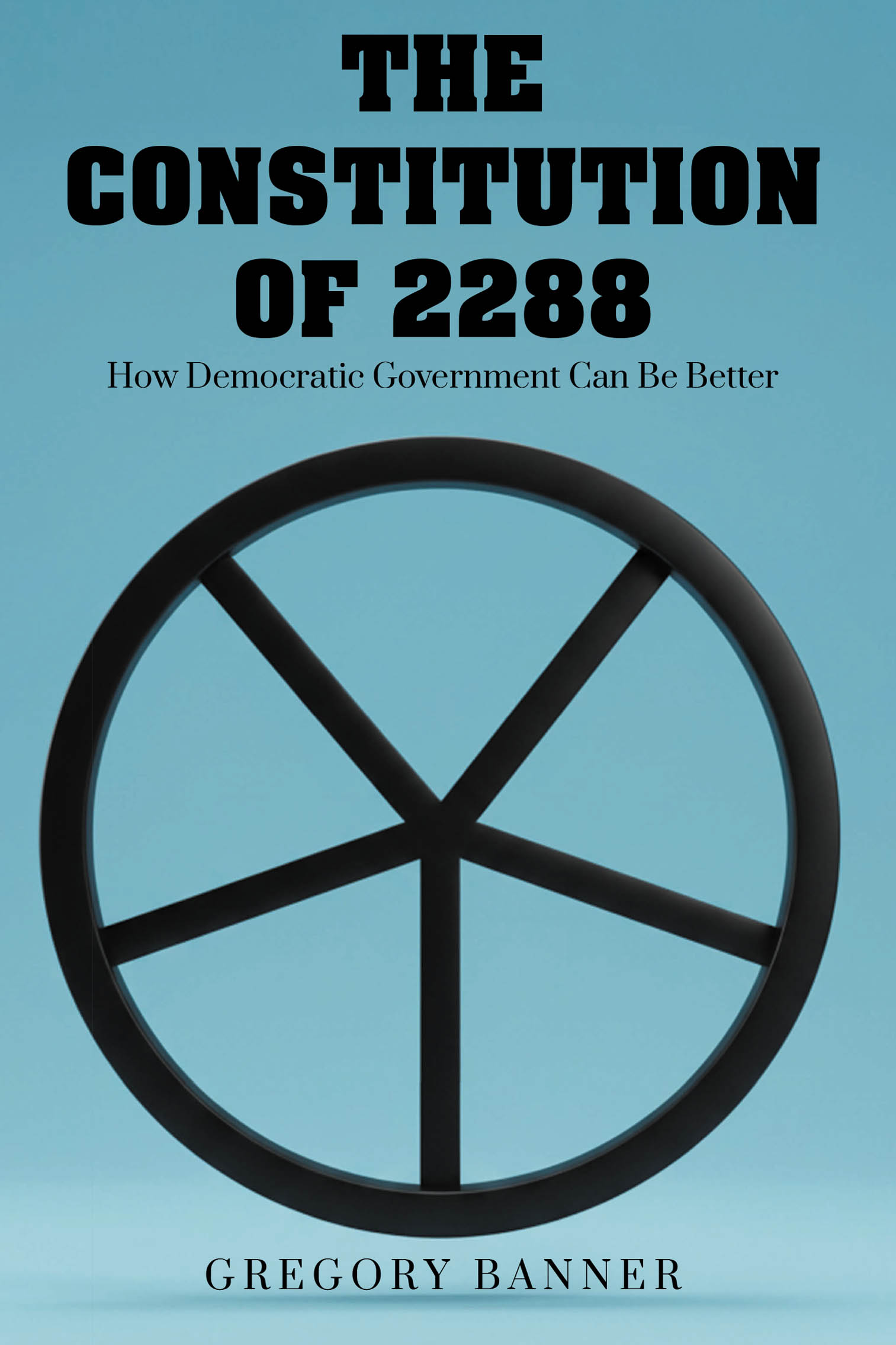 Author Gregory Banner’s New Book, "The Constitution of 2288: How Democratic Government Can be Better," Envisions a Future for Peaceful Constitutional Reform in America