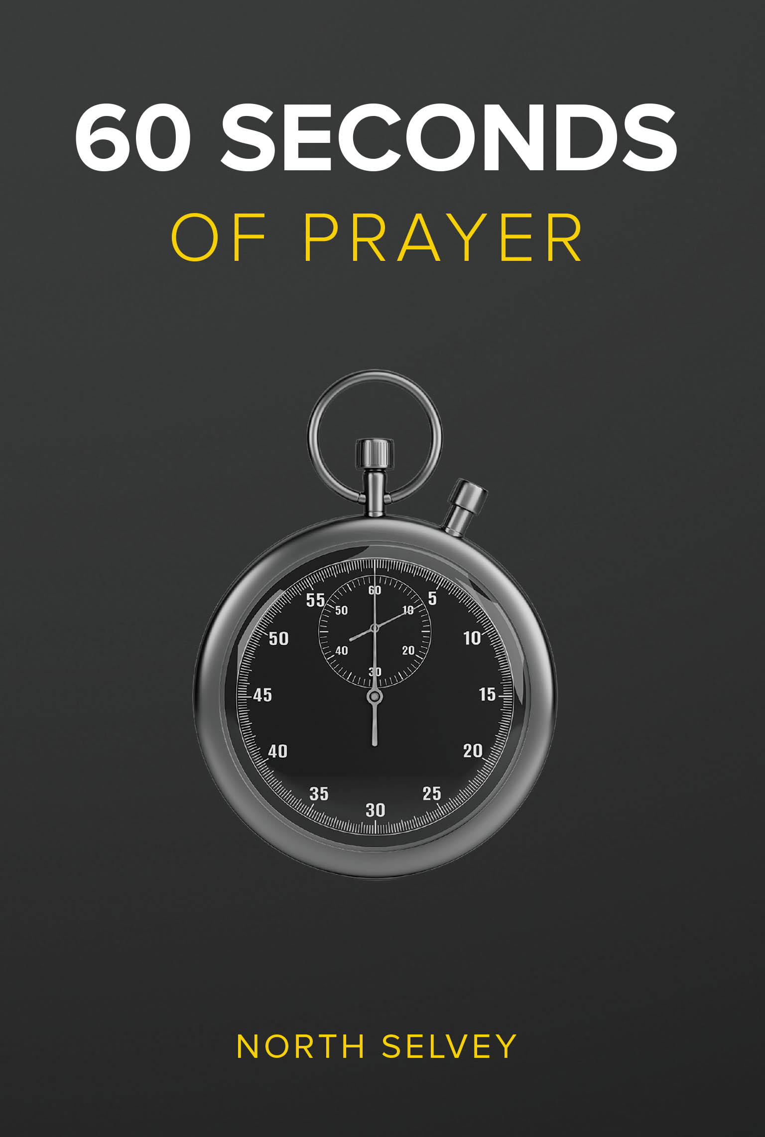 Author North Selvey’s New Book, "60 Seconds of Prayer," is a Powerful Guide That Utilizes Only the Bible to Help Readers Grow in Their Relationship with God