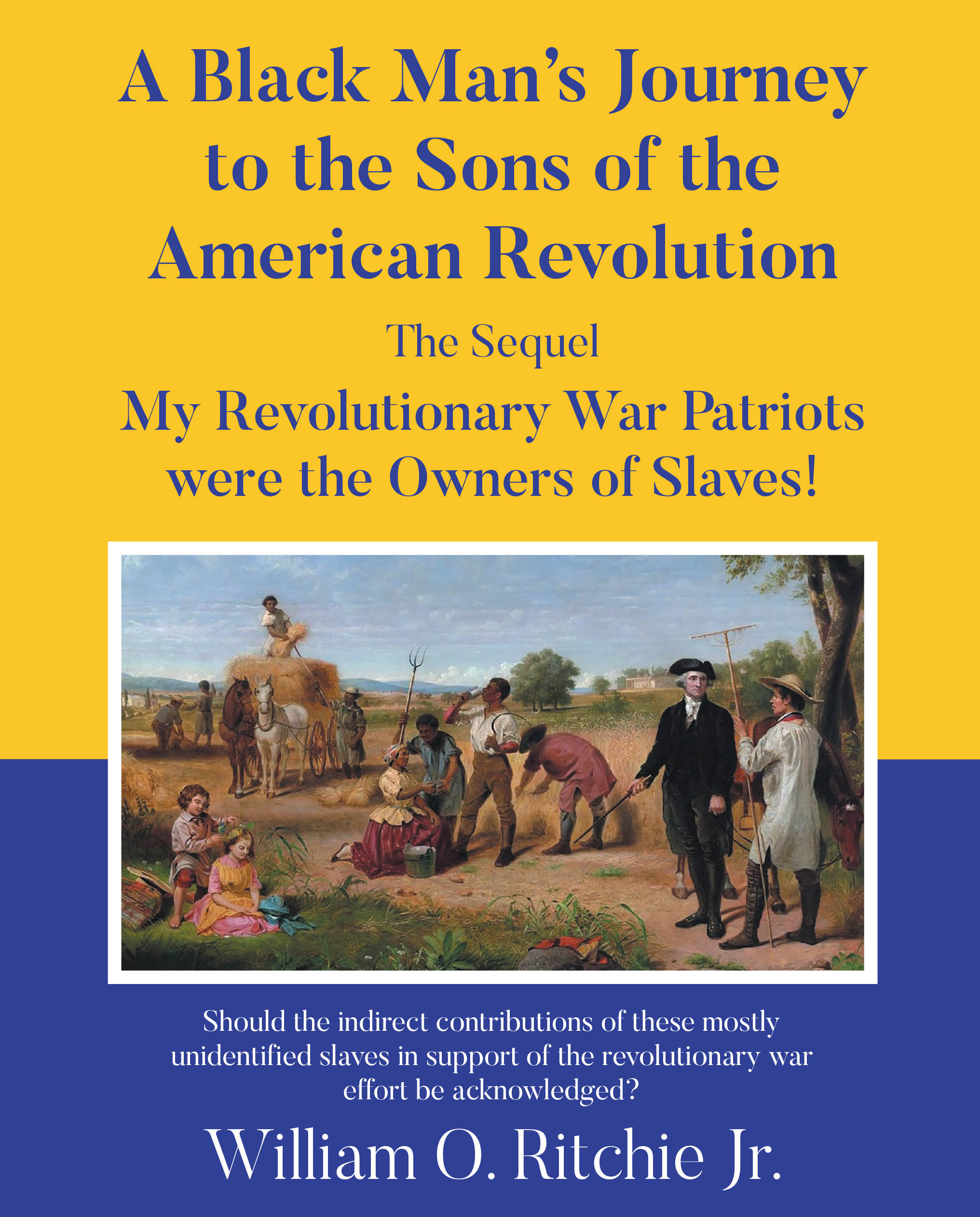 William O. Ritchie Jr.’s, “A Black Man’s Journey to the Sons of the American Revolution: My Revolutionary War Patriots were the Owners of Slaves! The Sequel,” is Released