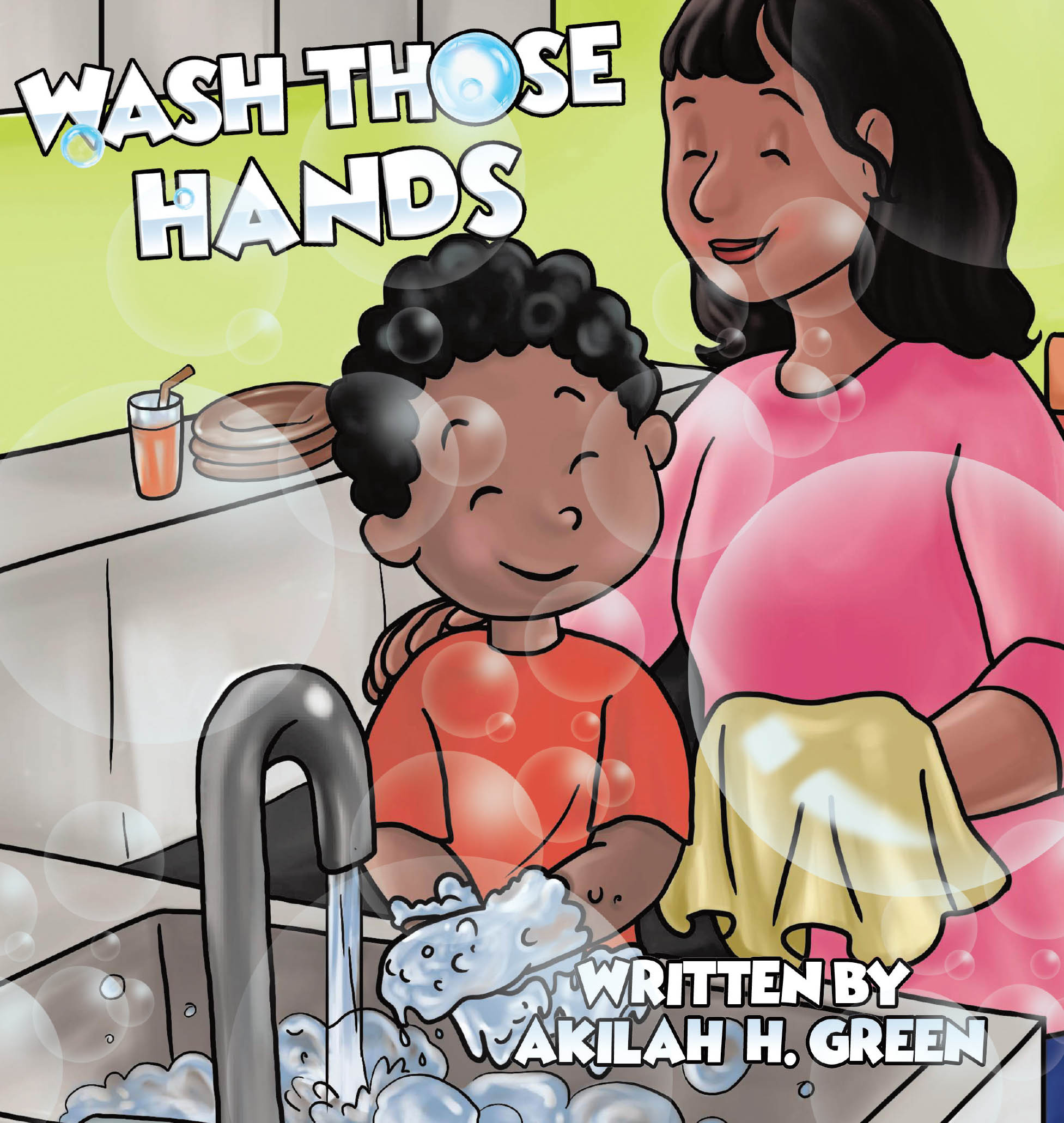 Author Akilah H. Green’s New Book, "Wash Those Hands," is a Charming Story That Follows a Young Boy Who Learns the Importance of Washing His Hands After Being at School