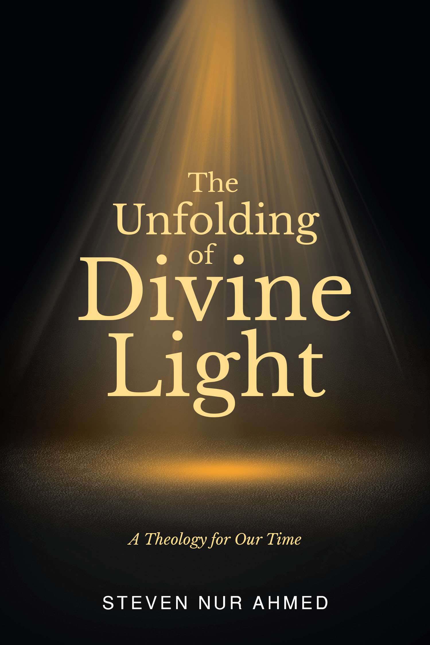 Author Steven Nur Ahmed’s New Book, “The Unfolding of Divine Light: A Theology for Our Time,”  Shares Theology That Embraces the Whole Spectrum of Science