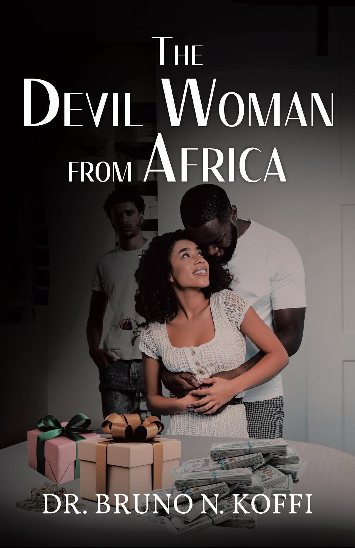 Author Dr. Bruno N. Koffi’s New Book “The Devil Woman from Africa” is a Compelling Novel That Follows a Teacher from Côte d’Ivoire Who is Betrayed by the Woman He Loves