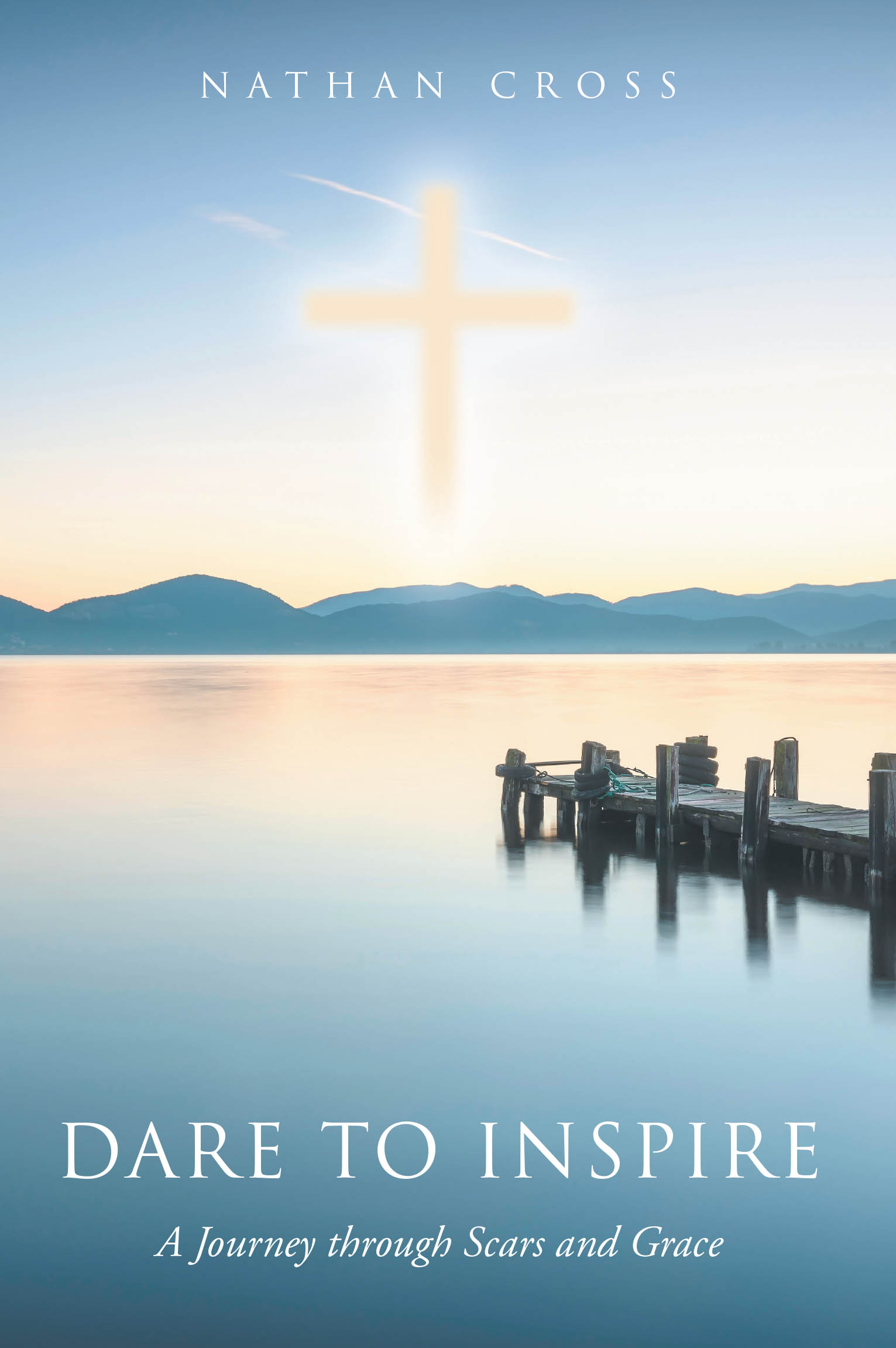 Author Nathan Cross’s New Book “Dare to Inspire: A Journey through Scars and Grace” is a Powerful Memoir Exploring the Author’s Struggles and Triumphs Through Life