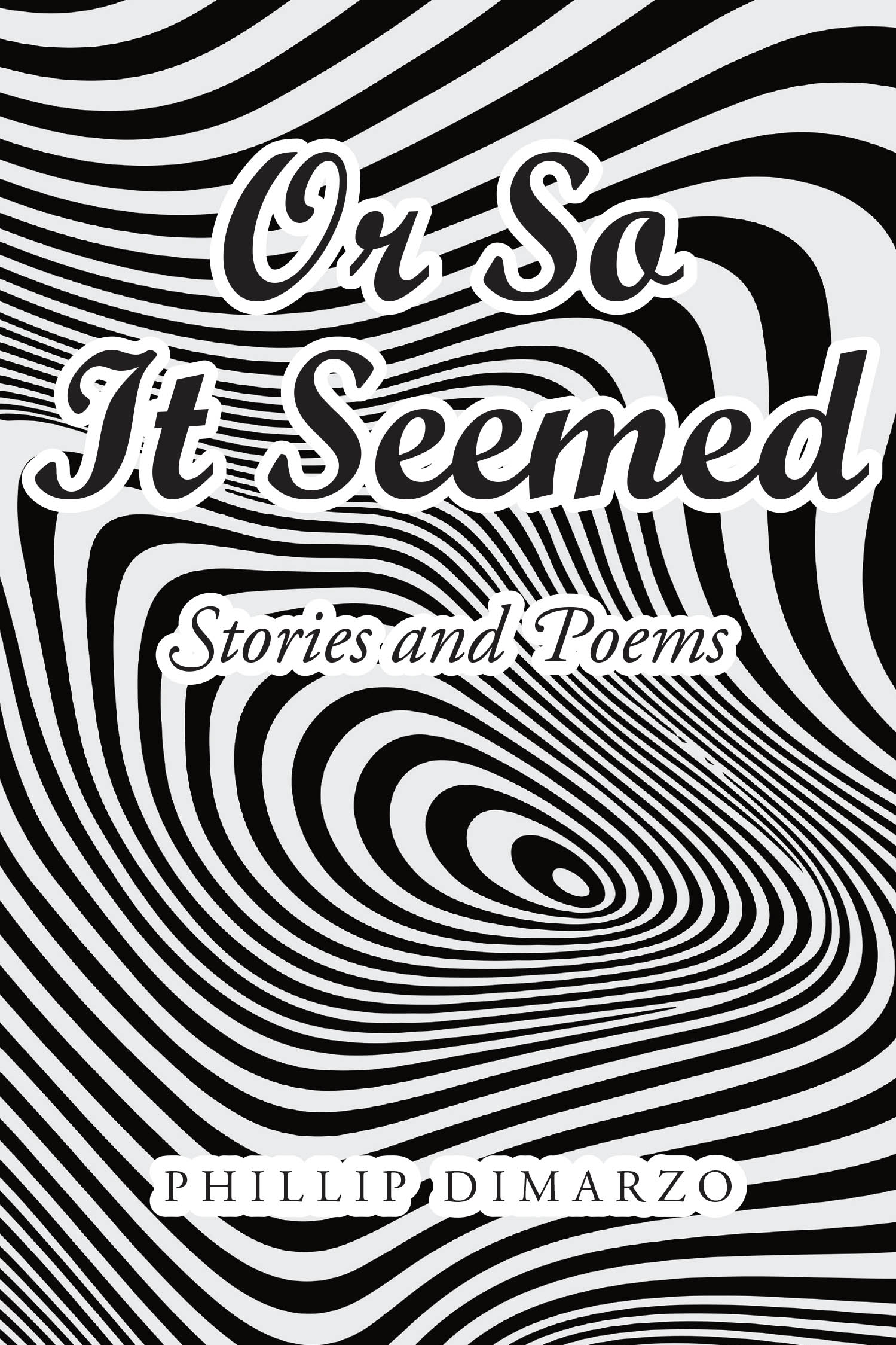 Author Phillip Dimarzo’s New Book, "Or So It Seemed: Stories and Poems," is a Stunning Collection of Candid Yet Thoughtful Short Stories and Poetry