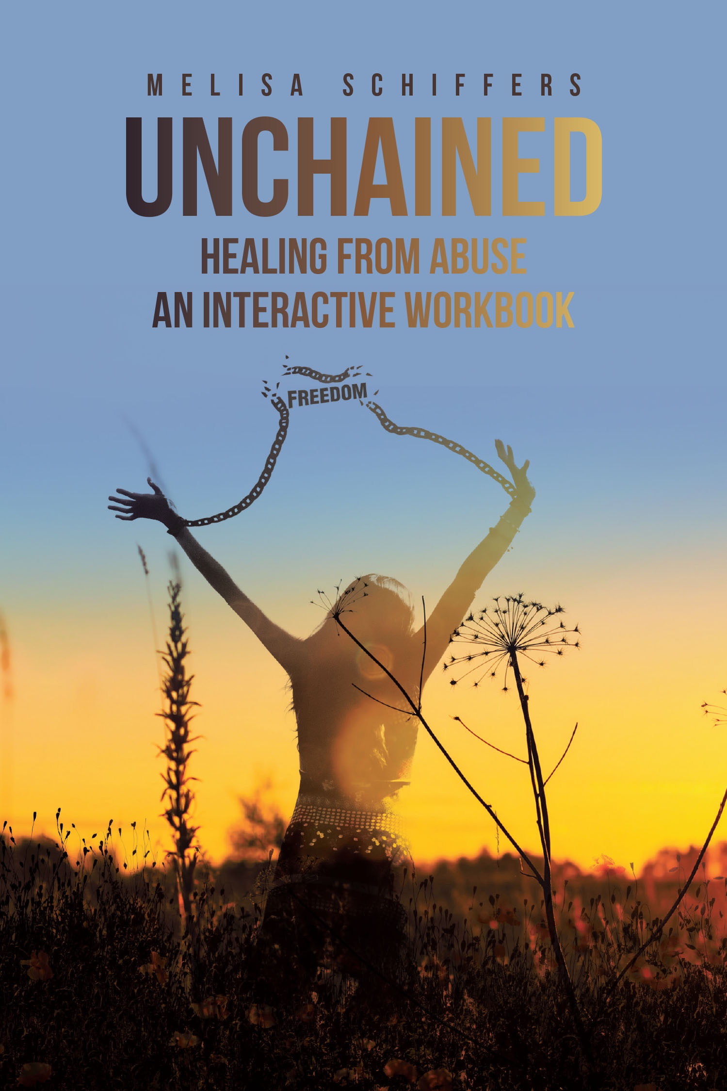 Author Melisa Schiffers’s New Book, "Unchained Healing from Abuse: An Interactive Workbook," is a Workbook Designed to Help Abuse Survivors