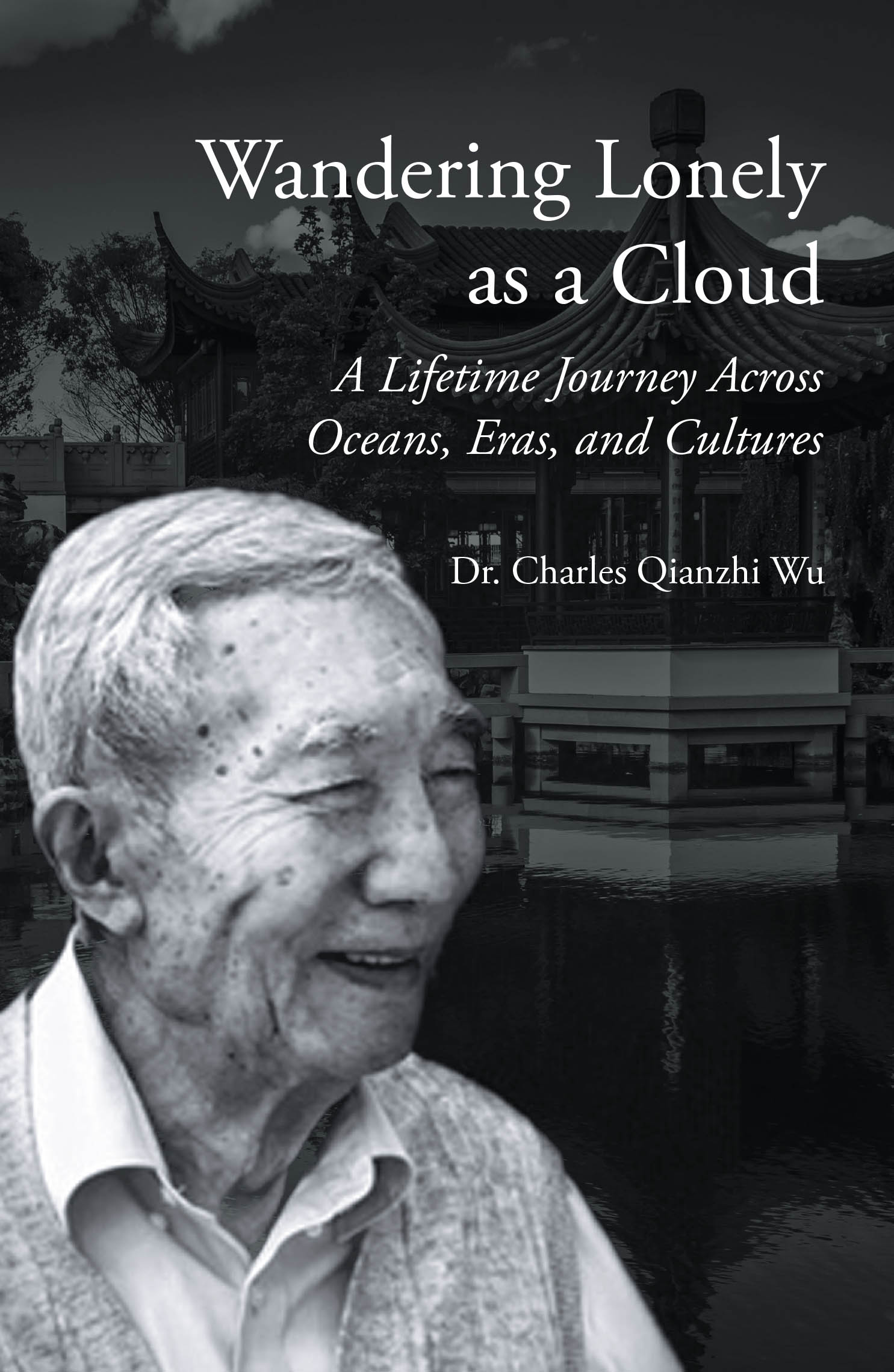 Author Dr. Charles Qianzhi Wu’s Book, “Wandering Lonely as a Cloud: A Lifetime Journey Across Oceans, Eras, and Cultures,” is a Thought-Provoking Autobiography