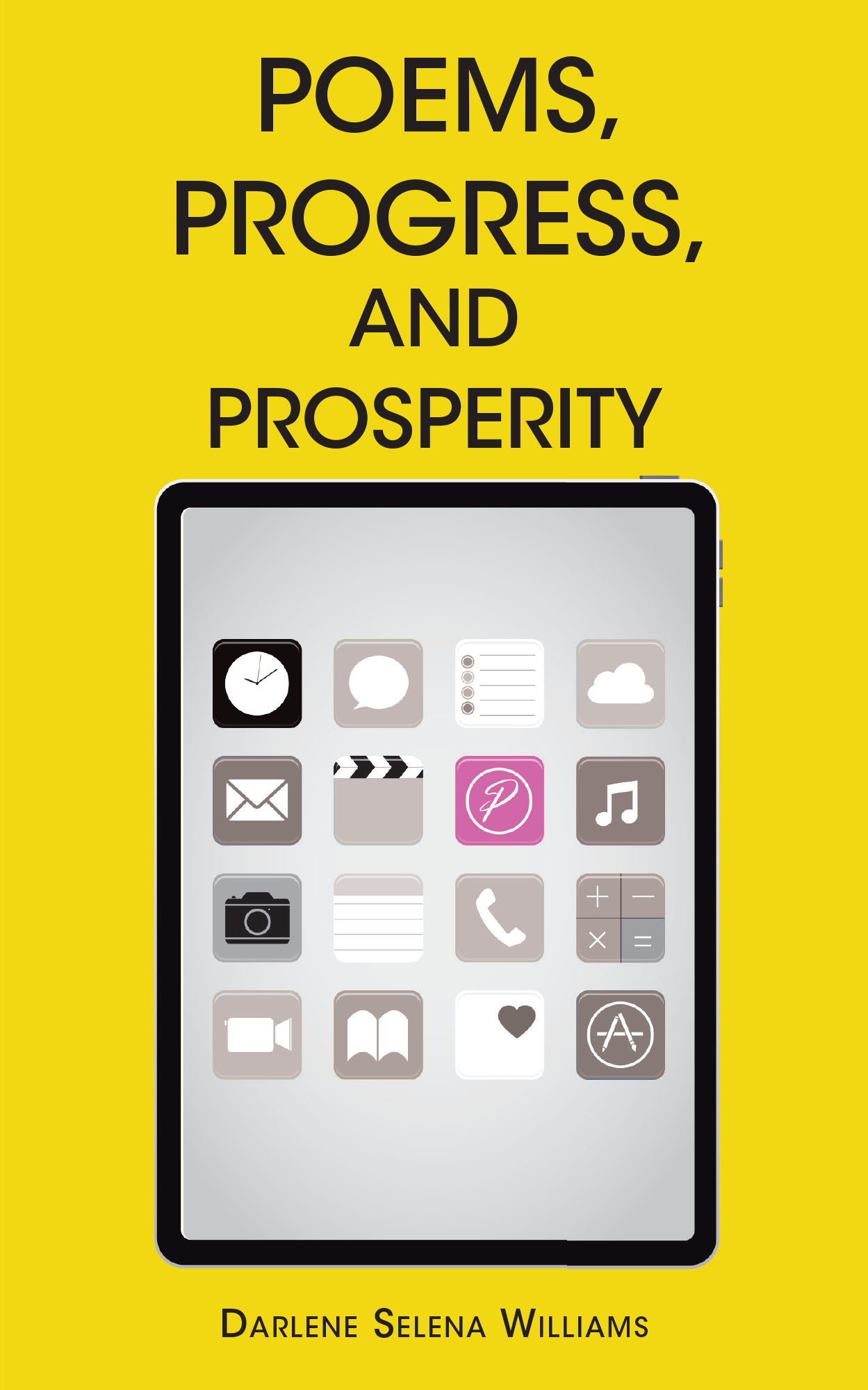 Darlene Selena Williams’s Newly Released "Poems, Progress, and Prosperity" is an Inspiring Collection That Blends Personal Reflection, Faith, and Growth Through Poetry