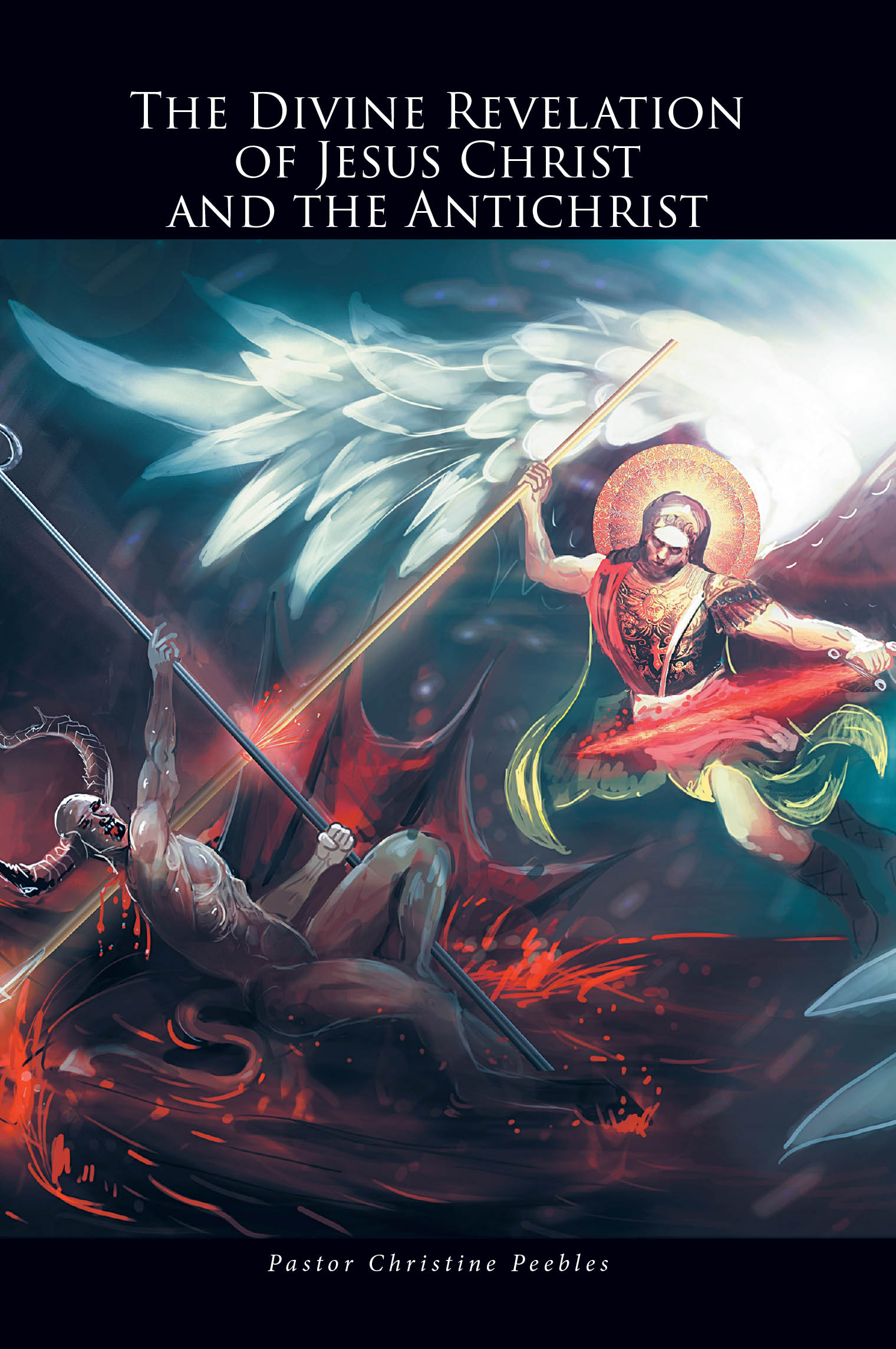 Pastor Christine Peebles’s Newly Released "The Divine Revelation of Jesus Christ and the Antichrist" is a Powerful Look at Biblical Truths and Spiritual Discernment