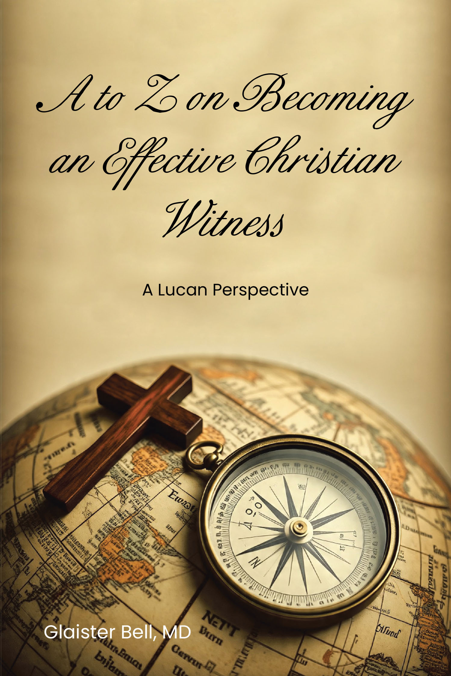 Glaister Bell, MD’s Newly Released "A to Z on Becoming an Effective Christian Witness" is Biblically Grounded Guide for Sharing Faith with Clarity and Compassion