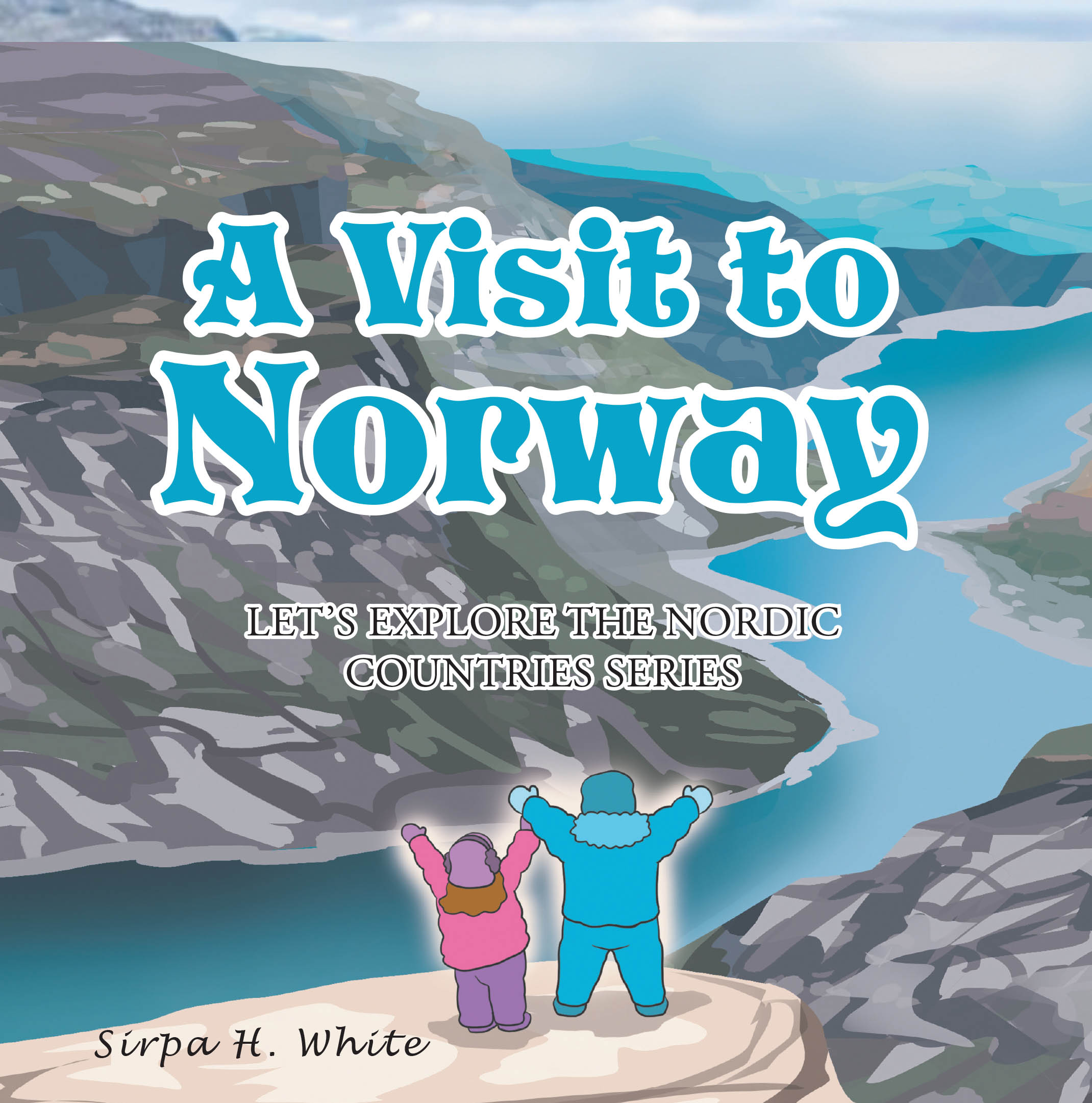Sirpa H. White’s Newly Released "A Visit to Norway" is a Delightful Children’s Adventure That Explores Culture, Language, and the Joy of Discovery