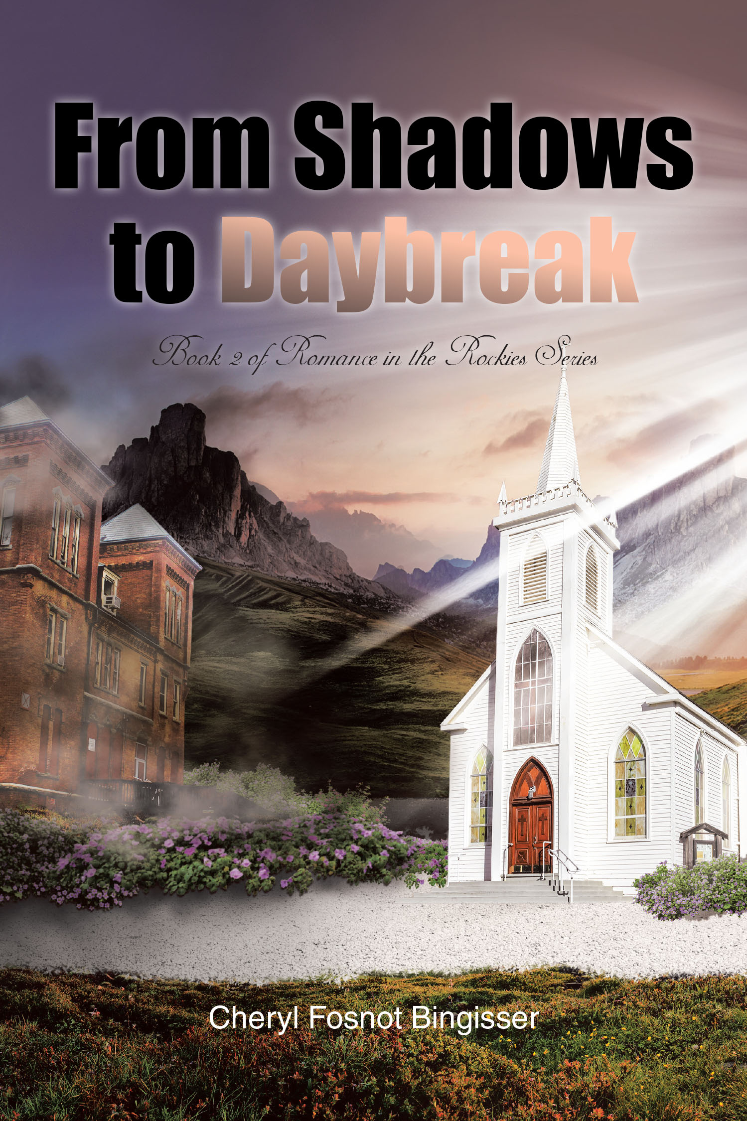 Cheryl Fosnot Bingisser’s Newly Released "From Shadows to Daybreak: Book 2" is a Compelling and Emotionally Layered Christian Historical Romance
