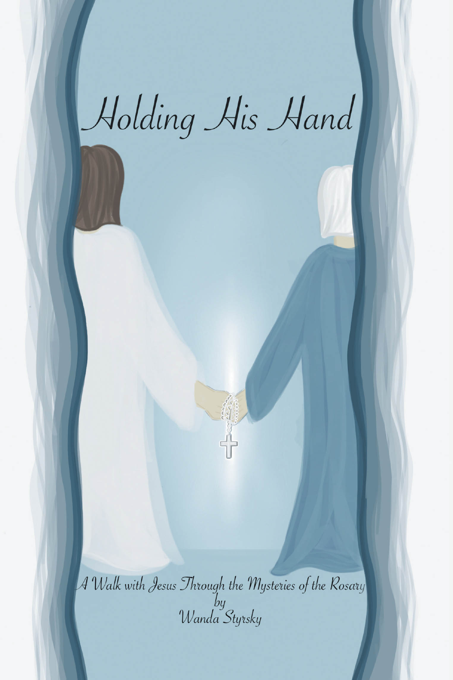 Wanda Styrsky’s Newly Released "Holding His Hand" is a Reflective Devotional Journey That Invites Readers Into Deeper Meditation on Christ Through the Rosary