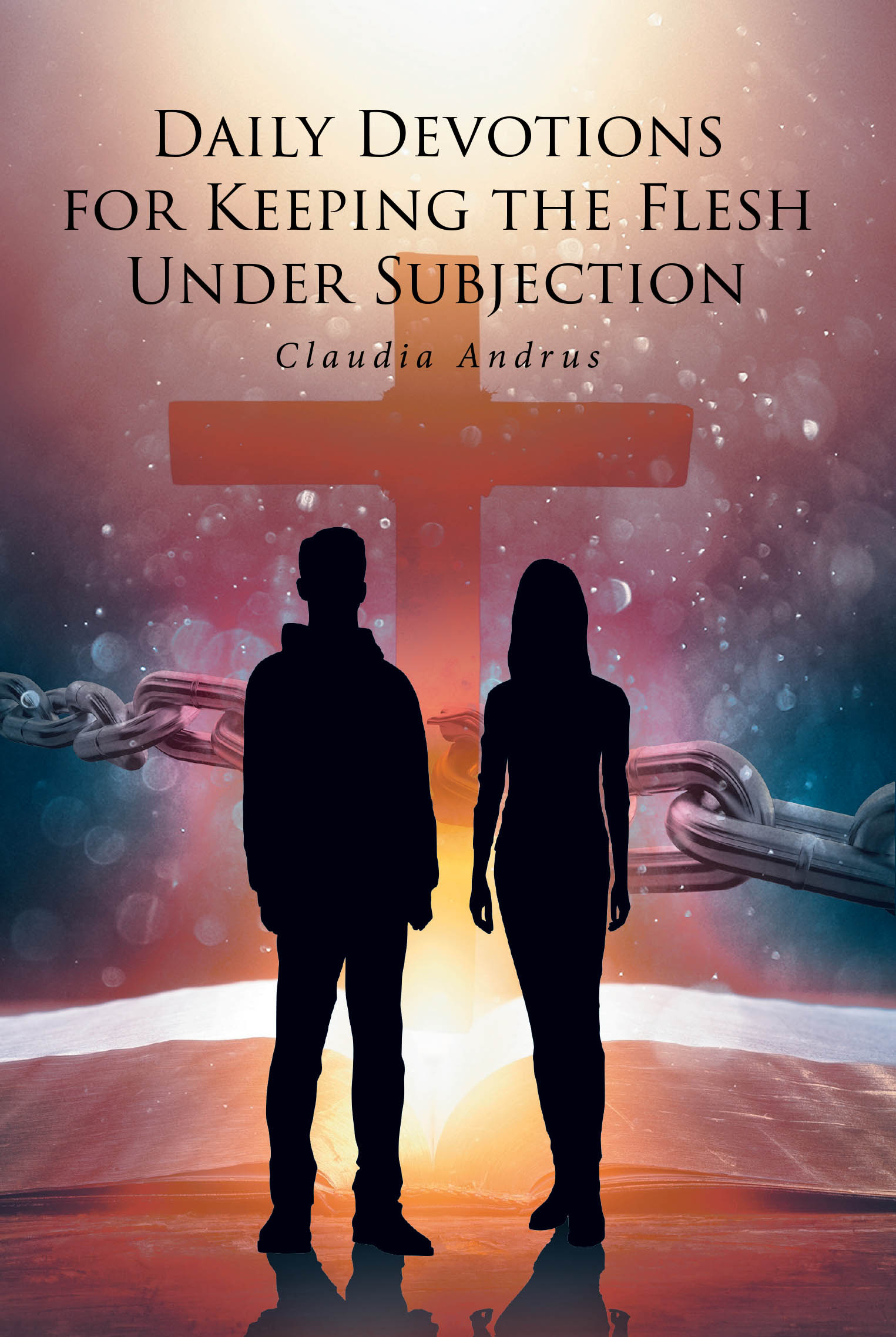 Claudia Andrus’s Newly Released "Daily Devotions for Keeping the Flesh Under Subjection" Offers a Guide to Spiritual Discipline, Faith, and Christ-Centered Living