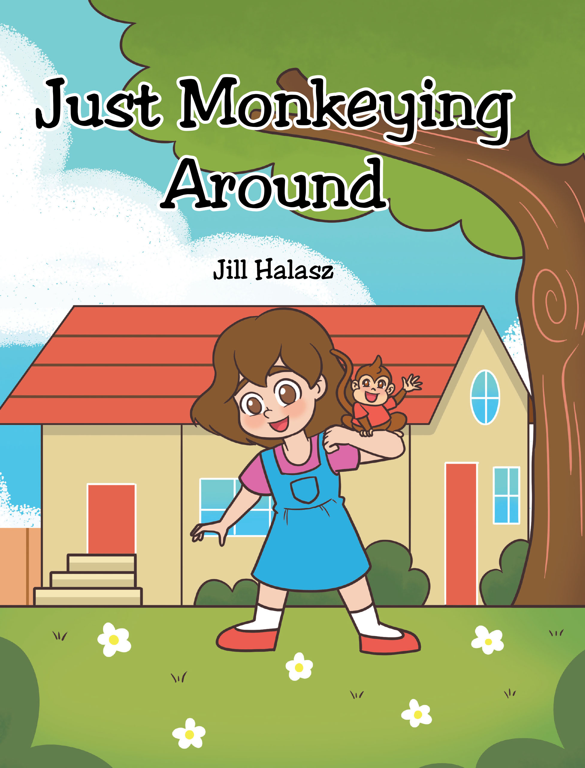 Jill Halasz’s Newly Released "Just Monkeying Around" is a Touching Children’s Story Celebrating Imagination, Friendship, and the Lessons of Growing Up