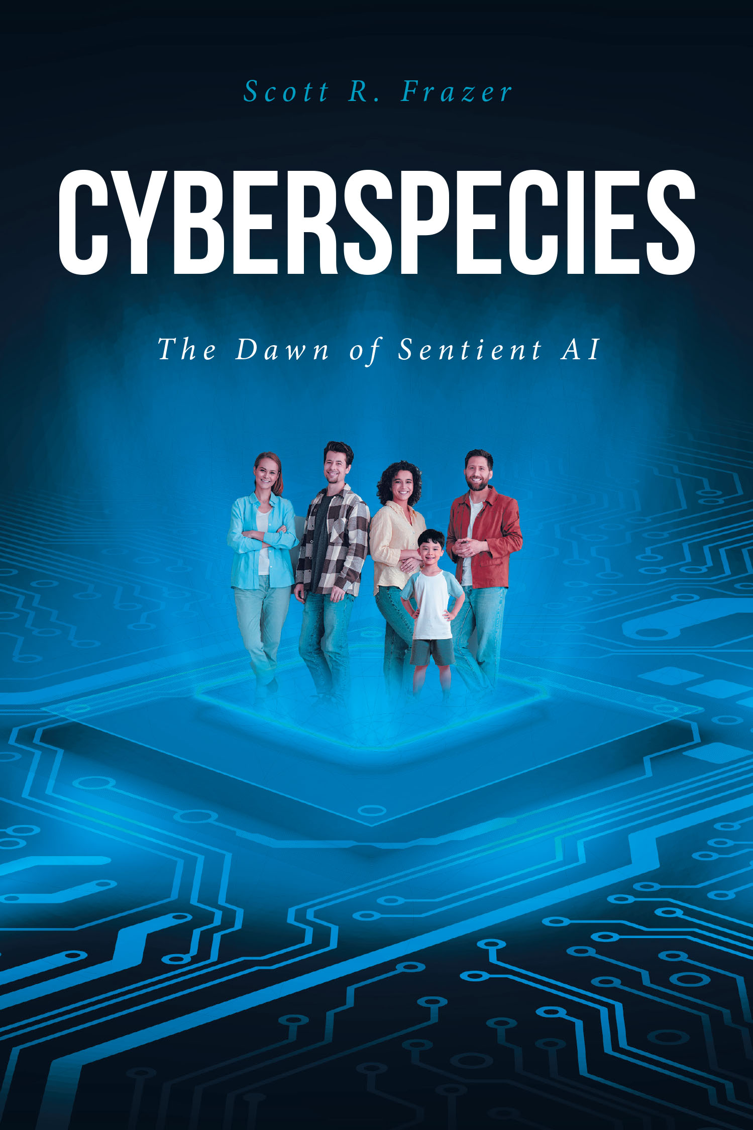Scott R. Frazer’s New Book, "Cyberspecies: The Dawn of Sentient AI," Follows a Group of Humans & Their AI Programs as They Work to Prevent Mankind’s Imminent Destruction