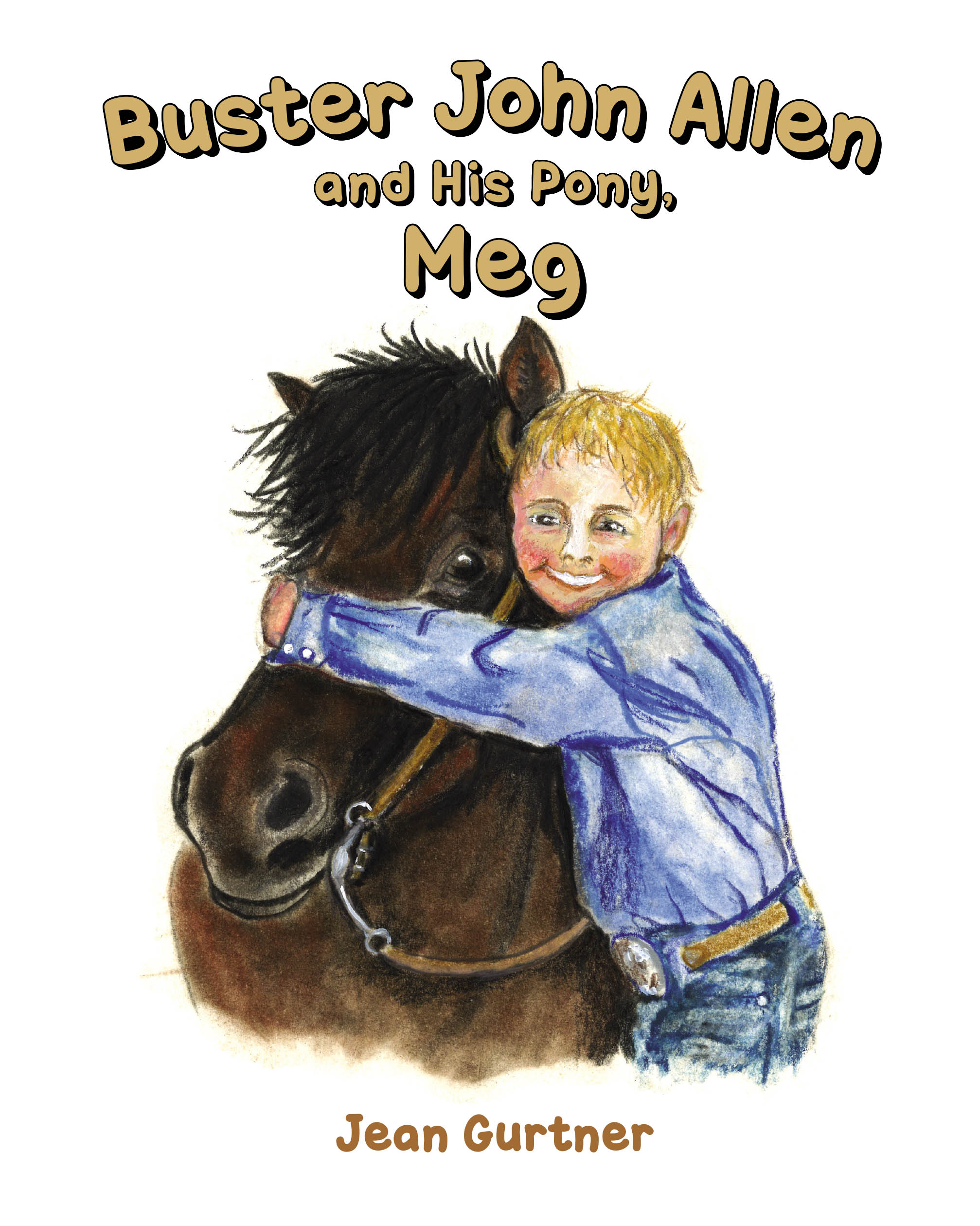 Jean Gurtner’s New Book, "Buster John Allen and His Pony, Meg," is a Charming Tale That Follows a Young Boy Who Must Ask His Grandfather to Help Him Train His New Pony