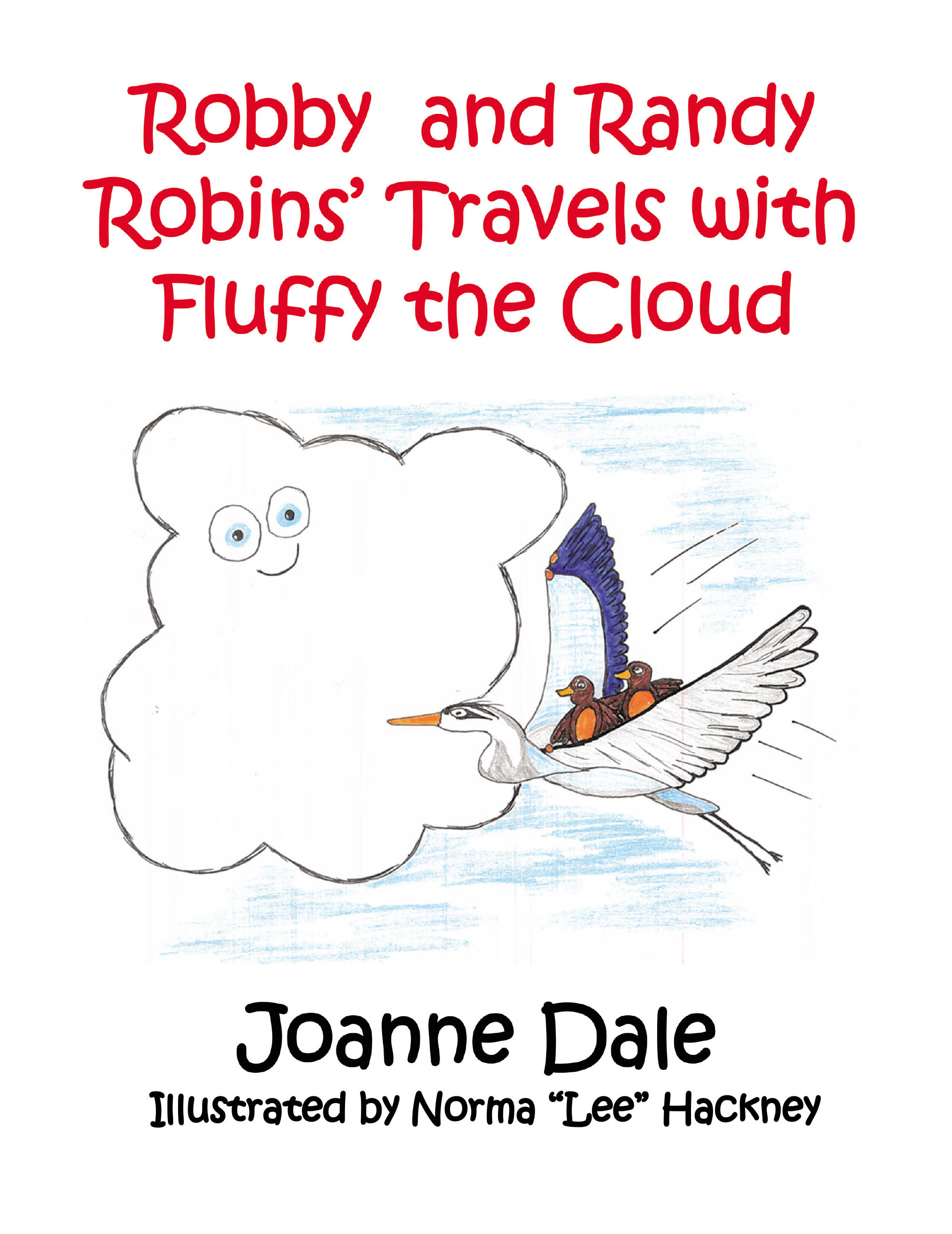 Joanne Dale’s New Book, "Robby and Randy Robins' Travels with Fluffy the Cloud," Follows Two Robins as They Set Out to Visit Their Many Cousins Across North America