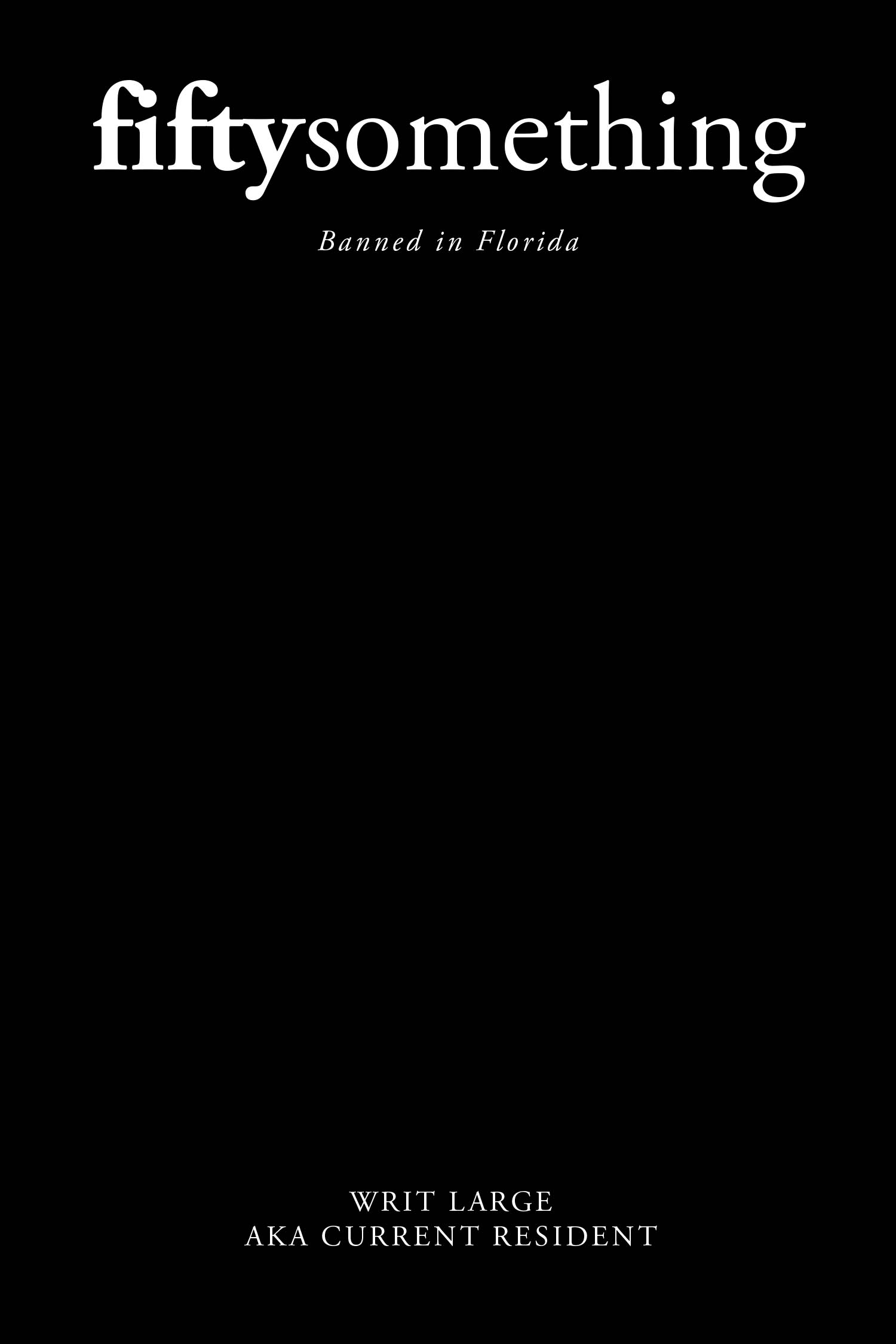 Writ Large AKA Current Resident’s New Book, “fiftysomething: Banned in Florida,” is a Compelling Story That Follows a Man in His Fifties Experiencing Personal Upheaval