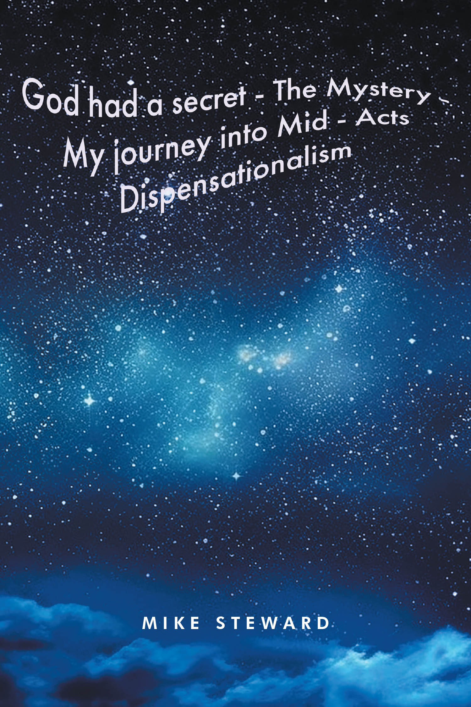 Mike Steward’s New Book, Titled “The MYSTERY REVELED,” is an Enlightening Account of the Author's Transition to the "Mid-Acts" Theological Position