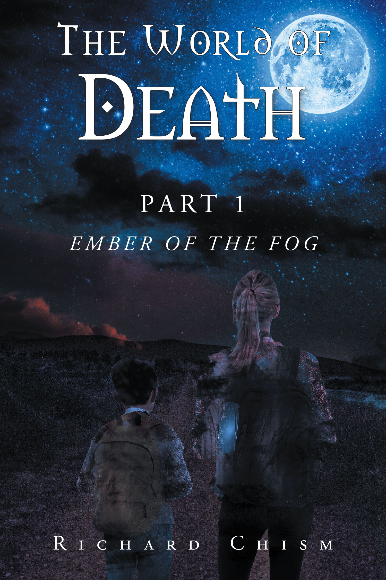 Author Richard Chism’s New Book, "The World of Death: Part 1 Ember of the Fog," Follows a Tyrant’s Daughter Who Must Choose Between Her Faith and Her People