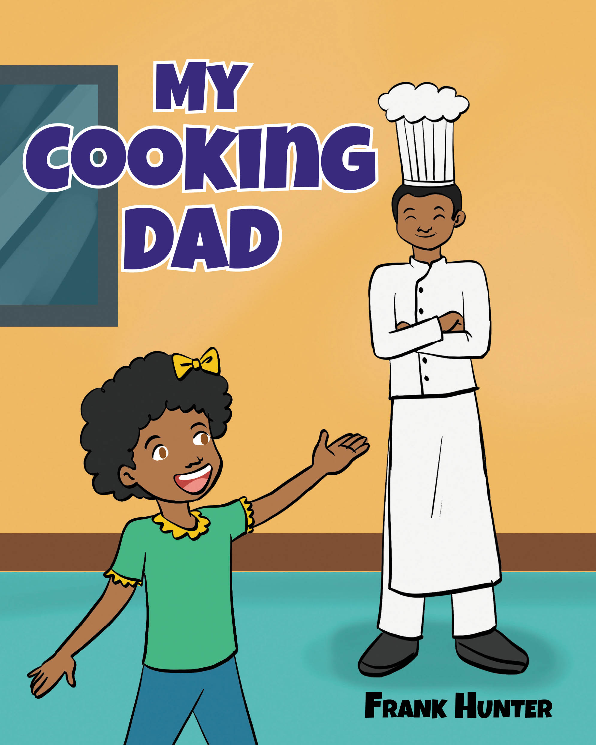 Author Frank Hunter’s New Book, "My Cooking Dad," is a Charming Story That Follows a Young Girl as She Praises Her Father’s Exceptional Skills in the Kitchen