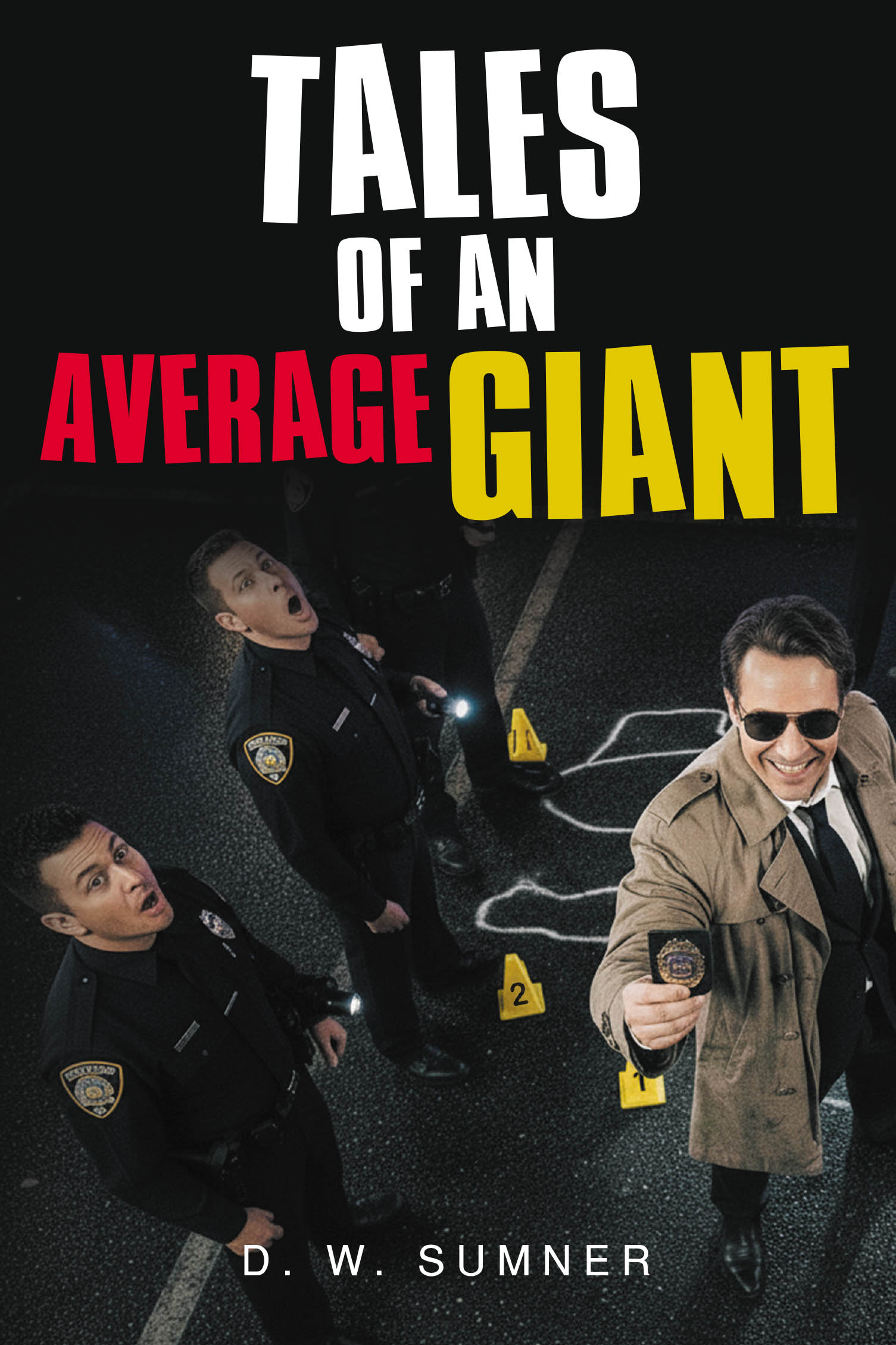 Author D. W. Sumner’s New Book, "Tales of an Average Giant," is a Compelling Series of Anecdotes from the Author’s Twenty-Year Career in Law Enforcement