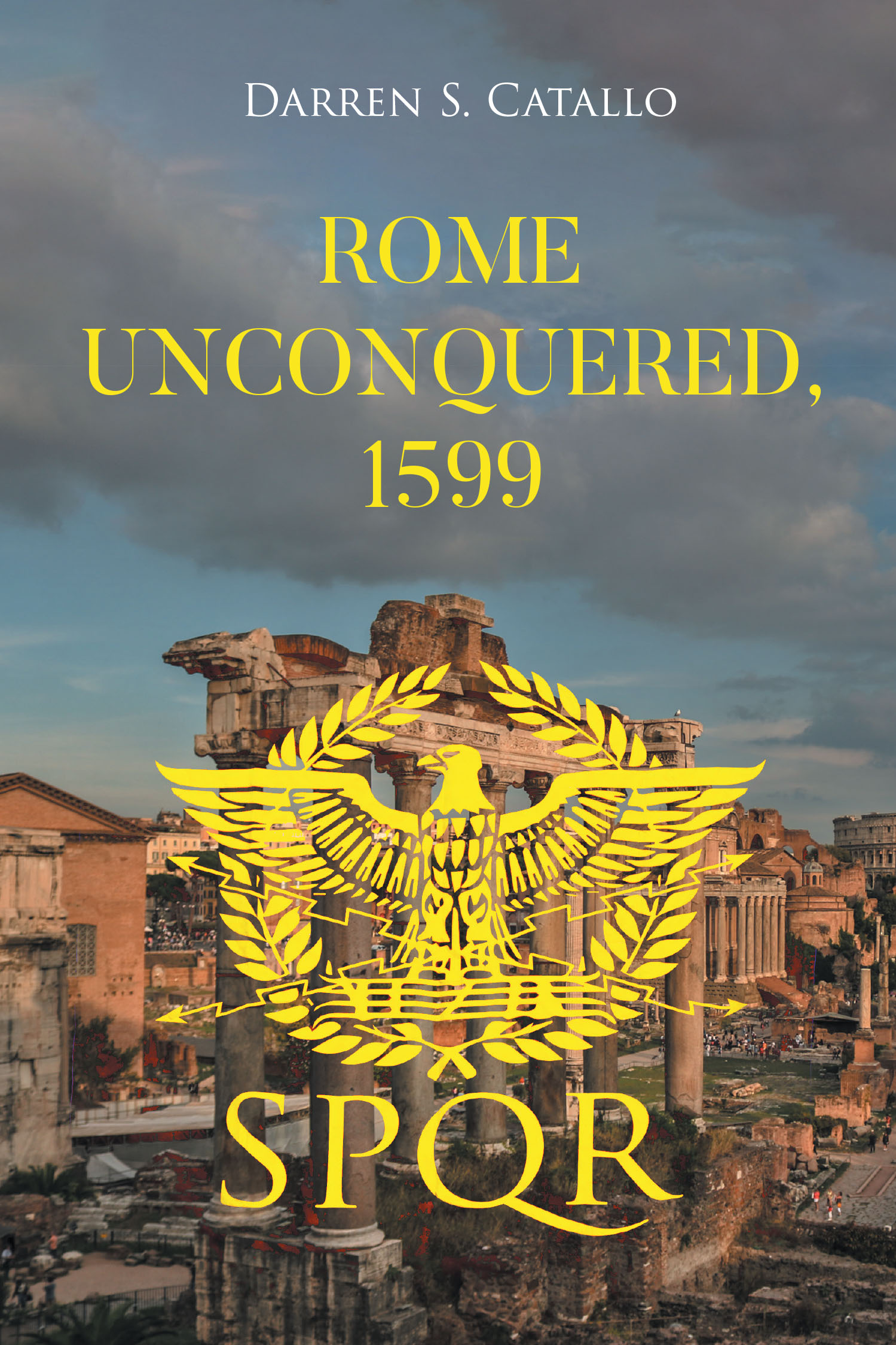 Author Darren S. Catallo’s New Book, "Rome Unconquered, 1599," is a Riveting Alternative History Novel That Follows an Ongoing Struggle Between the Romans and Bavarians