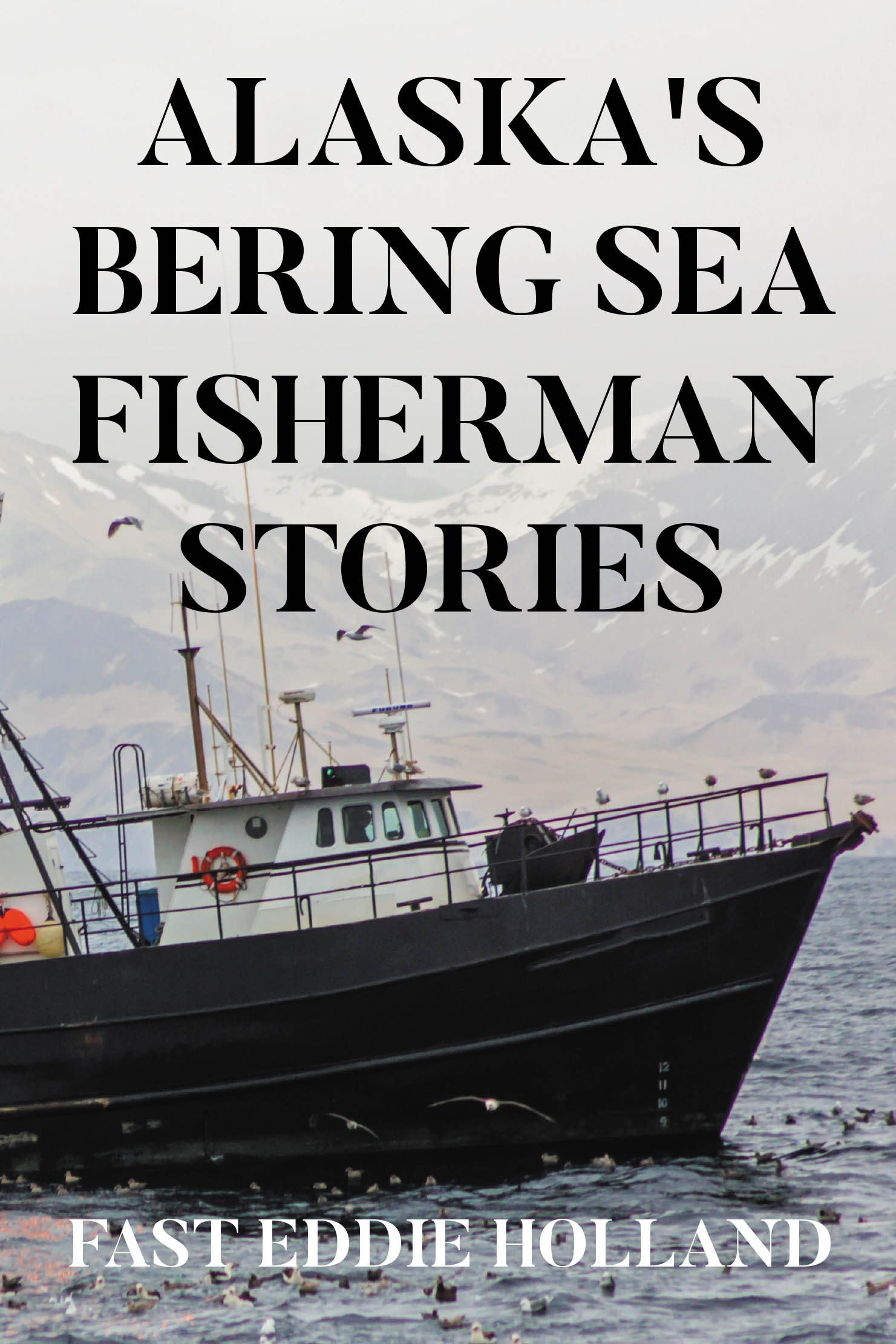 Author Fast Eddie Holland’s New Book, "Alaska's Bering Sea Fisherman Stories," Takes Readers on a Thrilling Forty-Year Journey Through the Bering Sea and Pacific Ocean