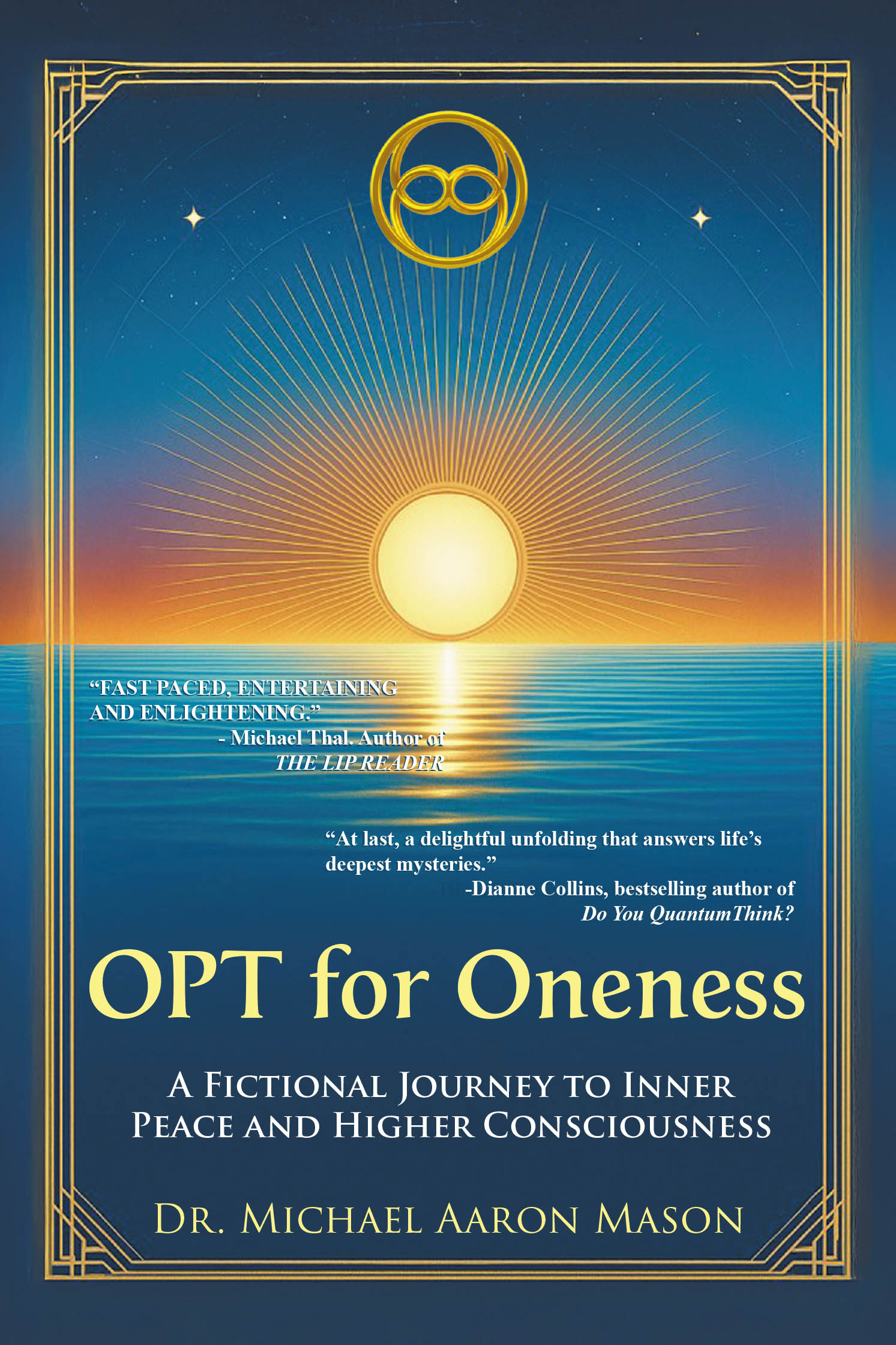Author Dr. Michael Aaron Mason’s New Book “OPT For Oneness - A Fictional Journey To Inner Peace and Higher Consciousness” Blends Storytelling with Metaphysical Teachings