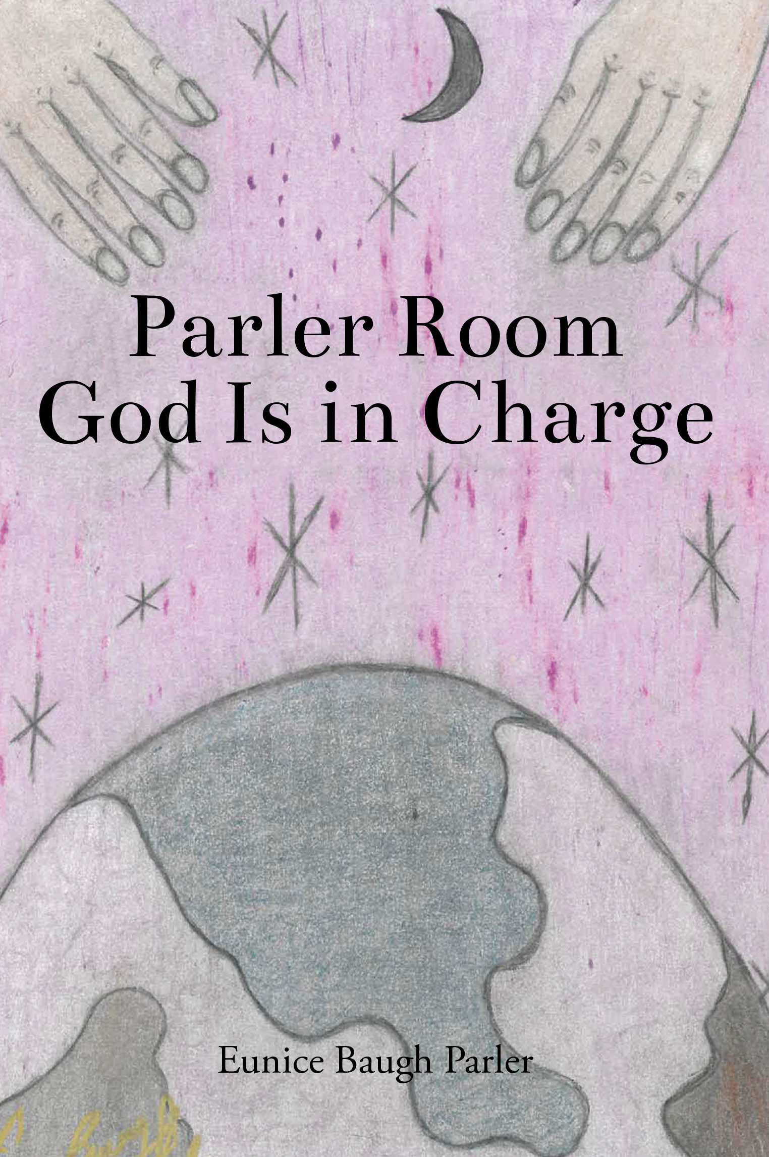 Author Eunice Baugh Parler’s New Book, “Parler Room God Is in Charge,” is a Heartfelt and Moving Collection of the Author’s Unique Prayers, Poems, and Artwork