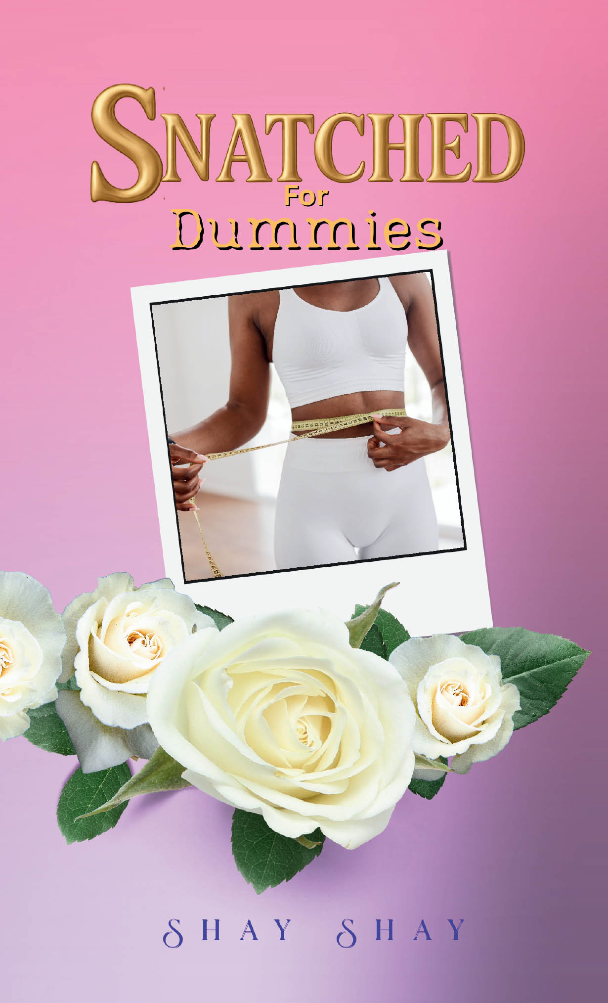 Author Shay Shay’s New Book, "Snatched for Dummies," is a Poignant Memoir That Shares How the Author Grew in Her Faith While Embarking on Her Weightloss Journey