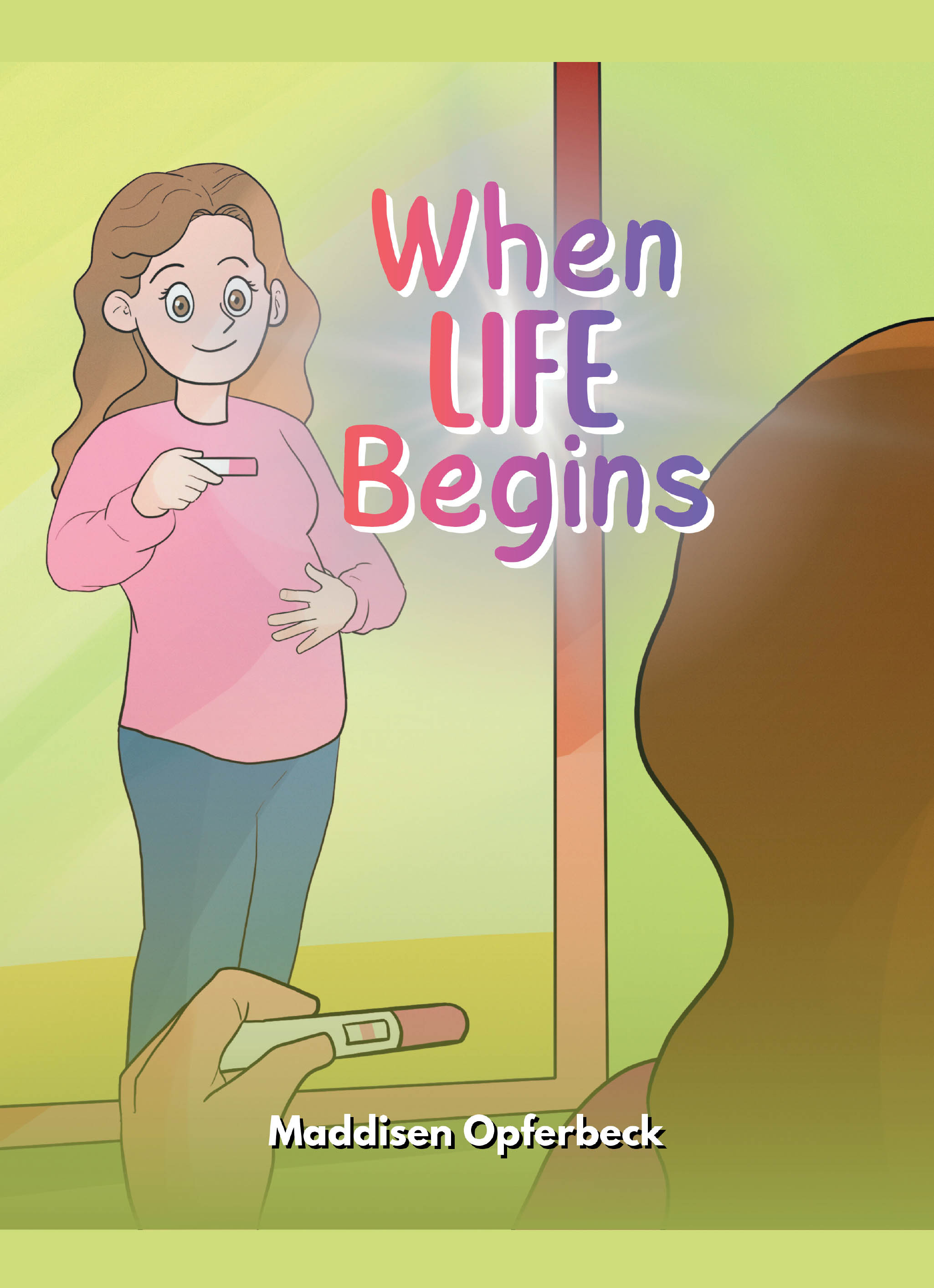 Author Maddisen Opferbeck’s New Book, "When Life Begins," is a Heartfelt Story of a Young Woman Who Discovers She is Pregnant and Chooses Life for Her Baby