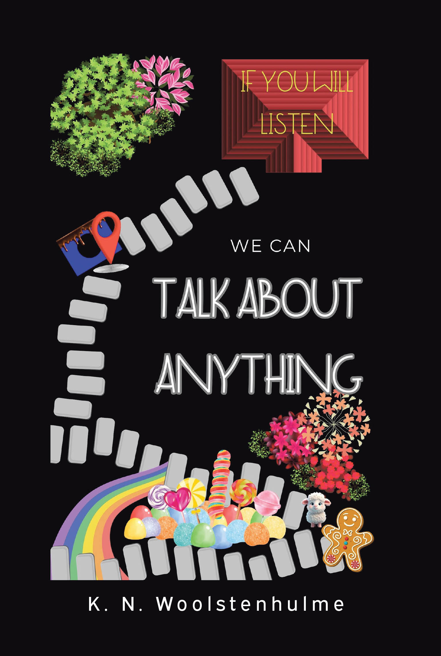 Author K. N. Woolstenhulme’s New Book, "If You Will Listen, We Can Talk About Anything," Chronicles the Author’s Journey to Find Healing and Strength Amidst Her Struggles