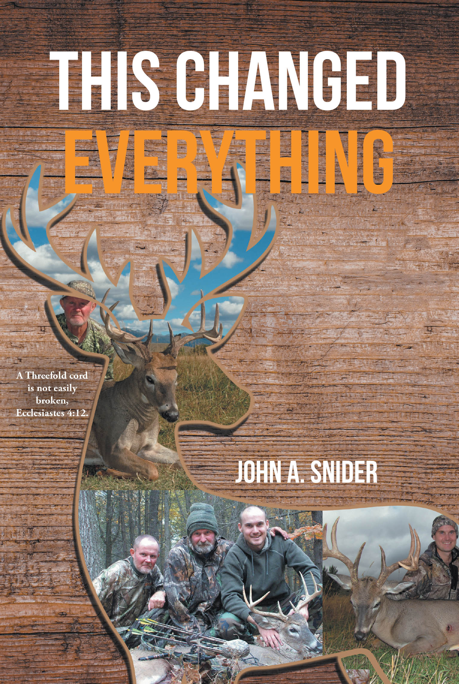 Author John A. Snider’s New Book, "This Changed Everything," is a Brilliant Account That Explores the Author’s Lifelong Passion and Appreciation for Hunting
