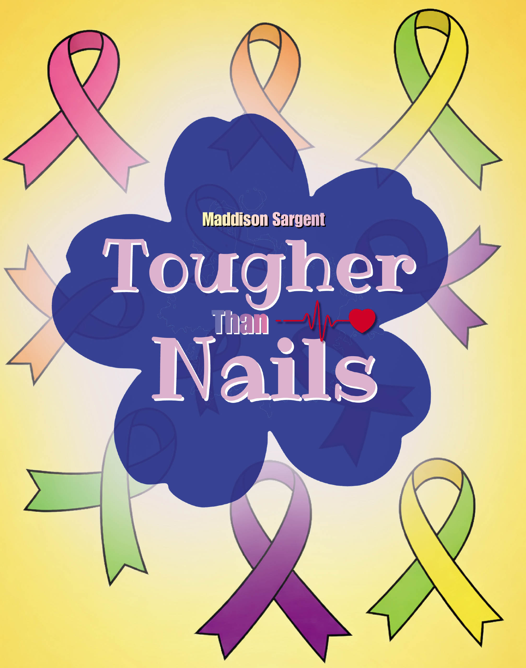 Author Maddison Sargent’s New Book, "Tougher than Nails," is a Heartfelt Story That Shares the Author’s Journey Through Surviving Childhood Cancer