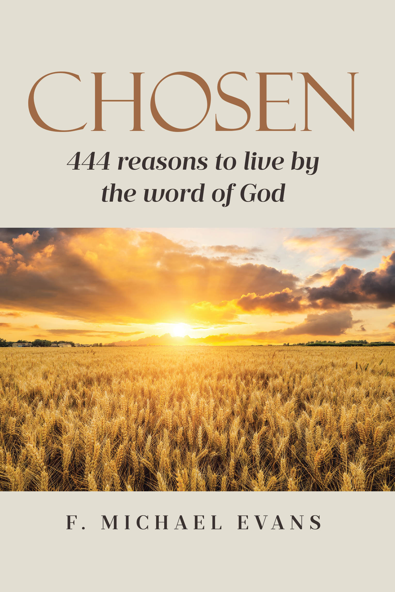 Author F. Michael Evans’s New Book, “Chosen: 444 reasons to live by the word of God,” is a Collection of Devotionals That Encourage Readers to Honor the Lord’s Teachings