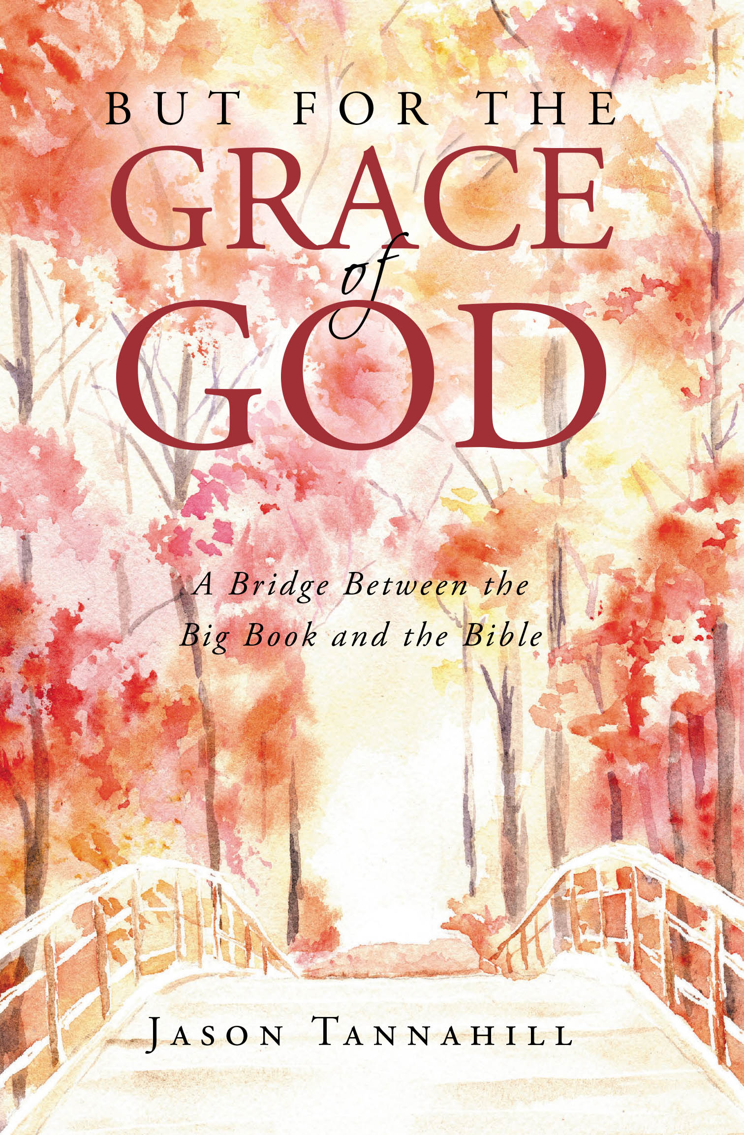 Author Jason Tannahill’s New Book, "But for the Grace of God," Explores the Connection Between Scriptural Teachings and the Tenants of Alcoholics Anonymous