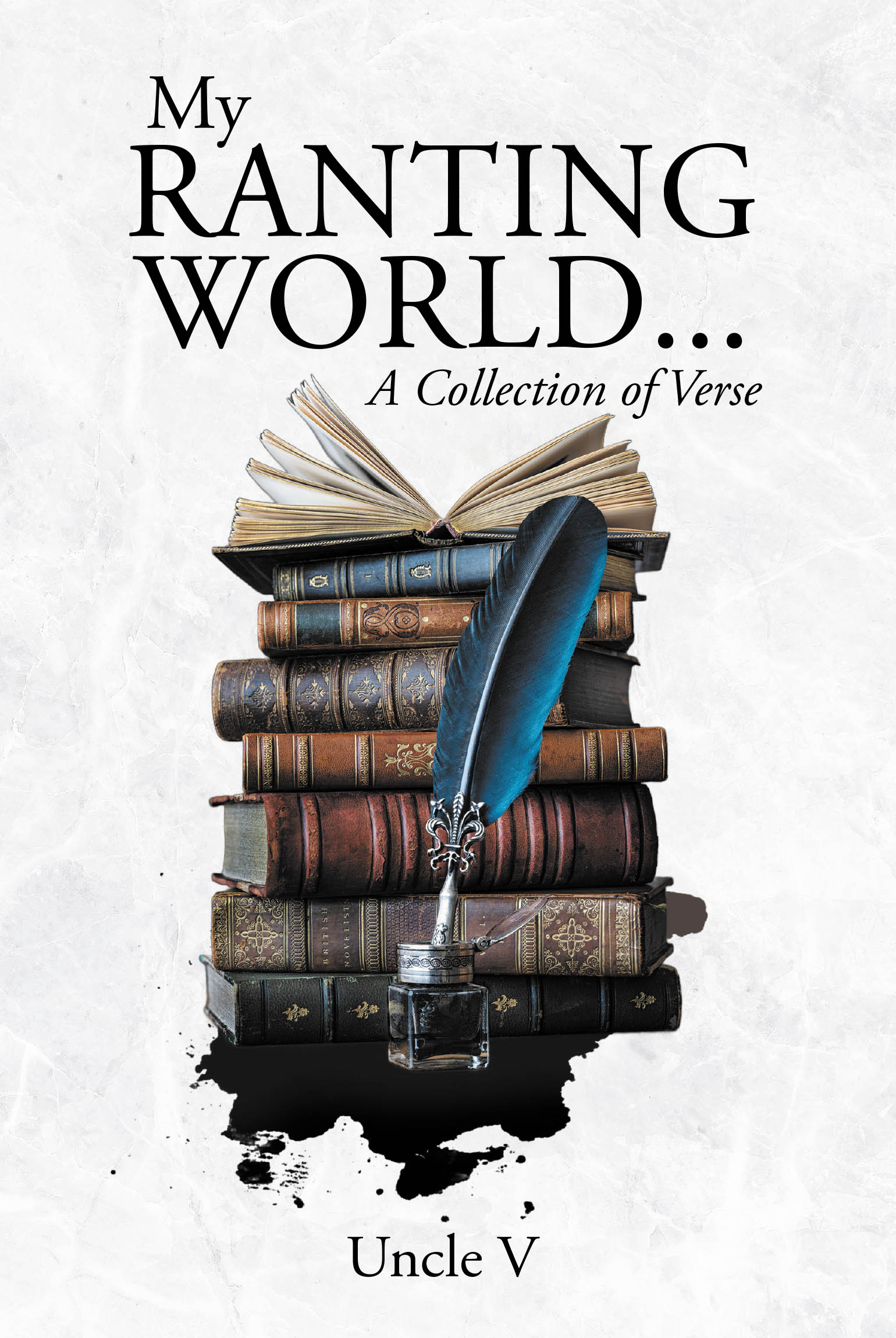 Author Uncle V’s New Book, "My Ranting World... A Collection of Verse," is a Collection of Candid Poems Offering the Author’s Observations of the World Around Him
