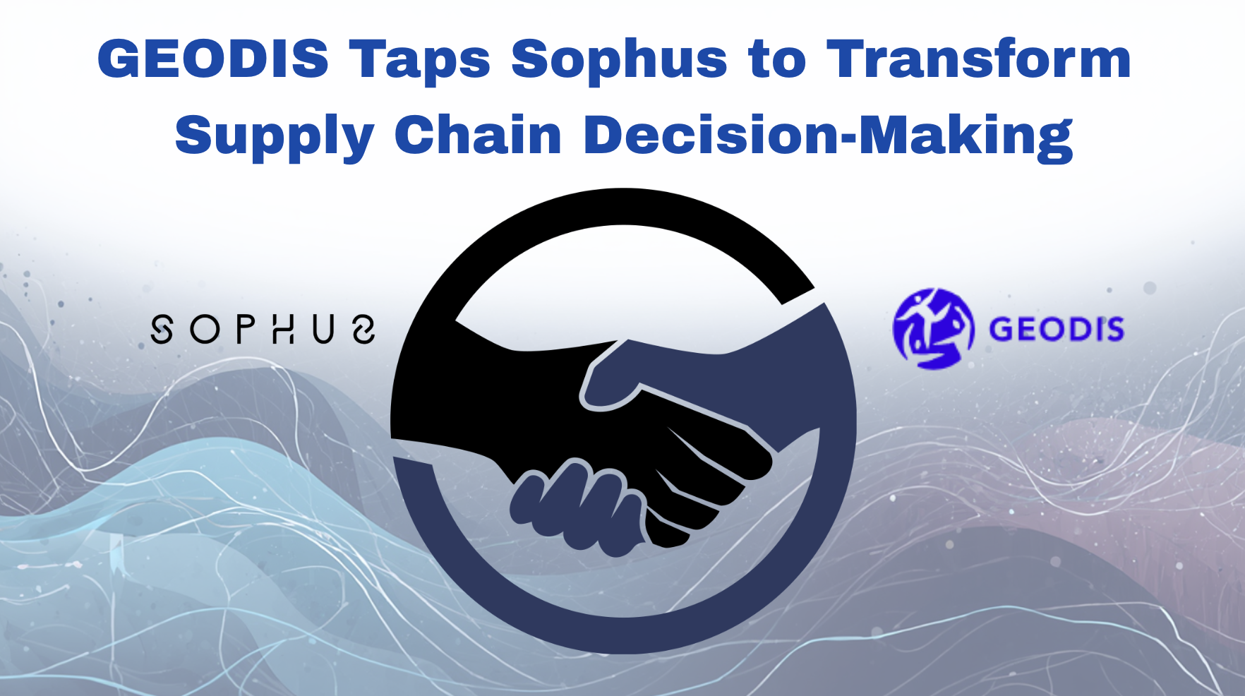 GEODIS Selects Sophus Technology to Strengthen Supply Chain Insight Delivery for Its Customers
