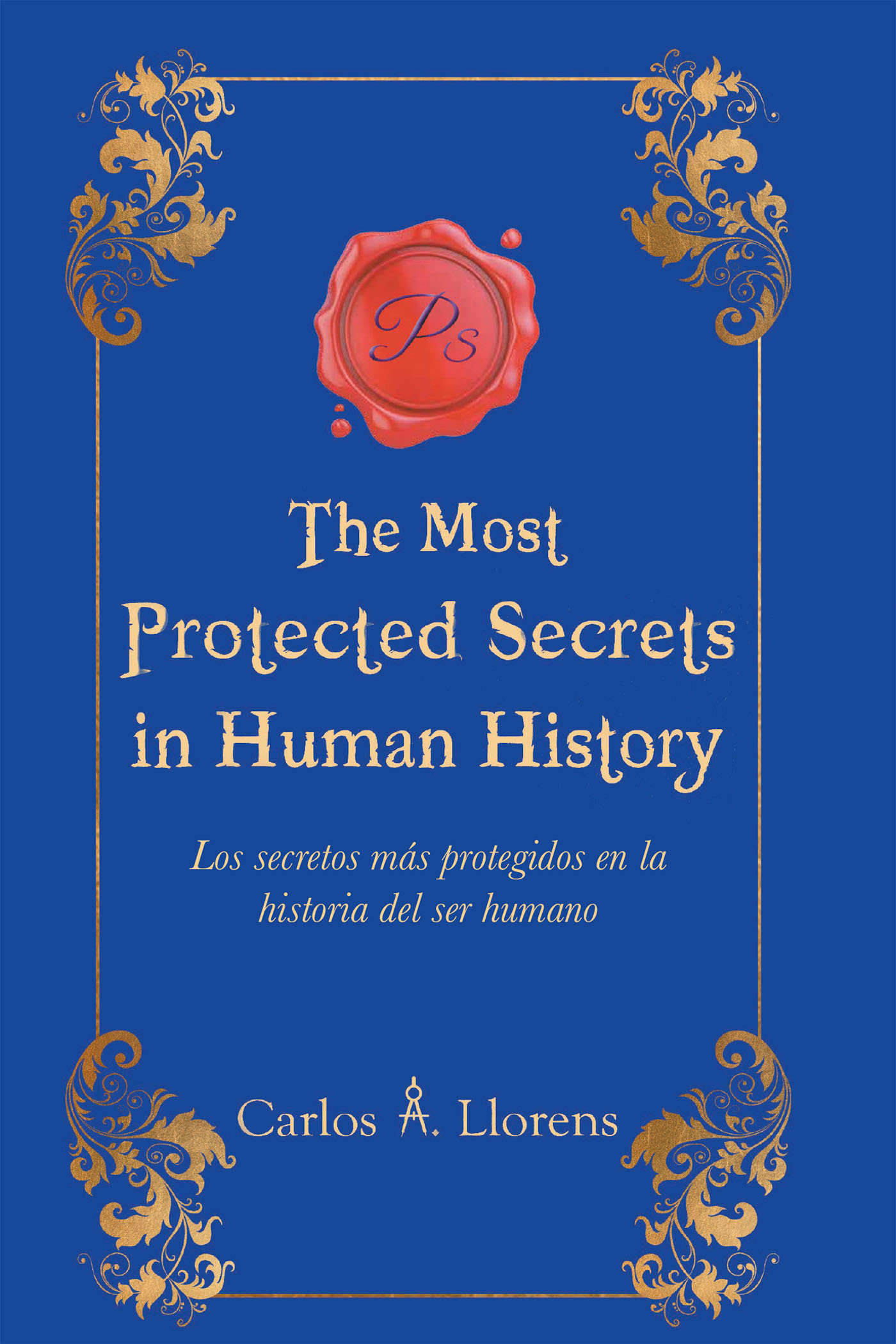 Author Carlos Llorens’s New Book, "The Most Protected Secrets in Human History," is an Easy-to-Read Step-by-Step Guide to Success