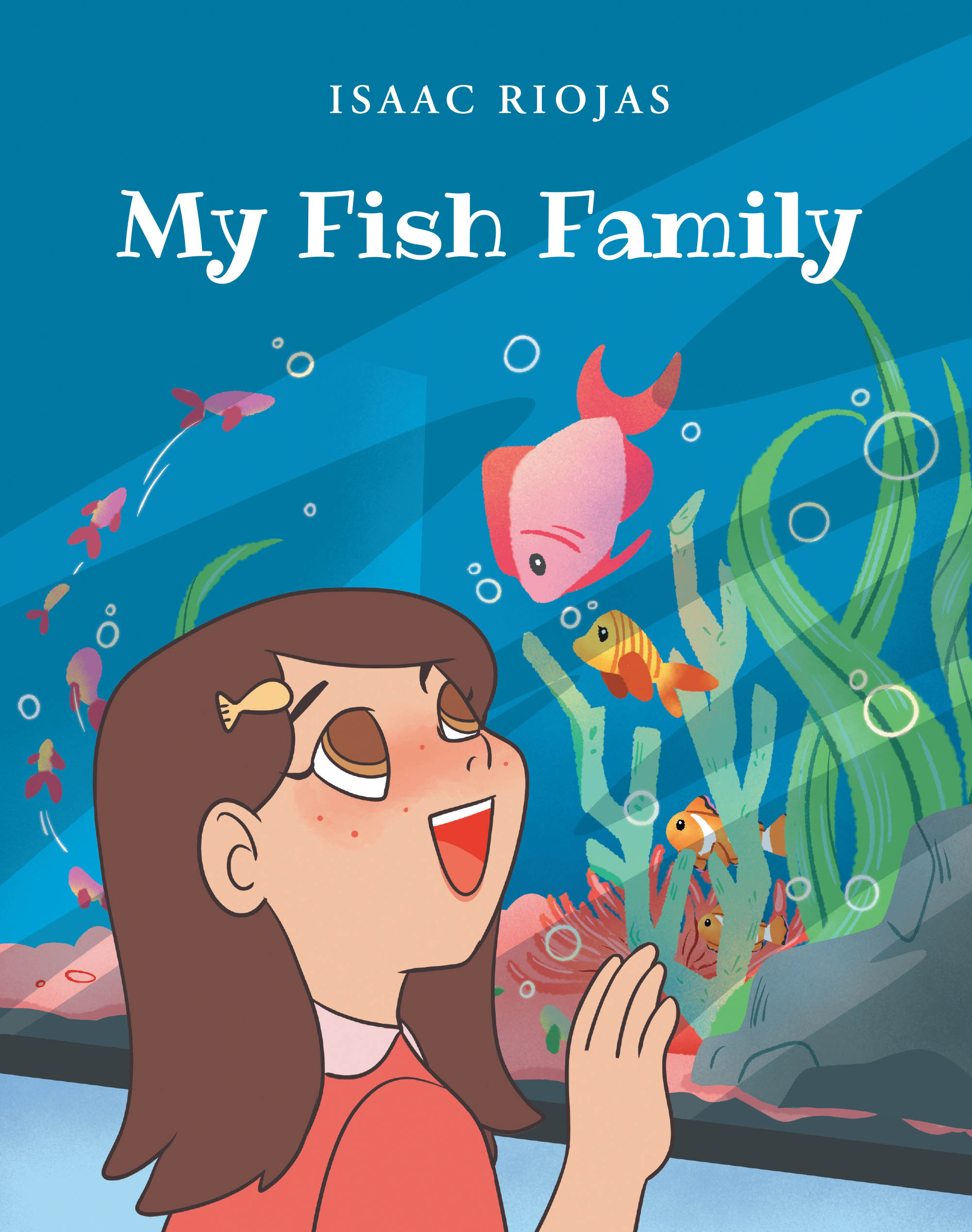 Author Isaac Riojas’s New Book “My Fish Family” is a Charming Story That Follows a Young Girl Who Decides to Fill Up Her Fish Tank with a Fish Family of Her Own
