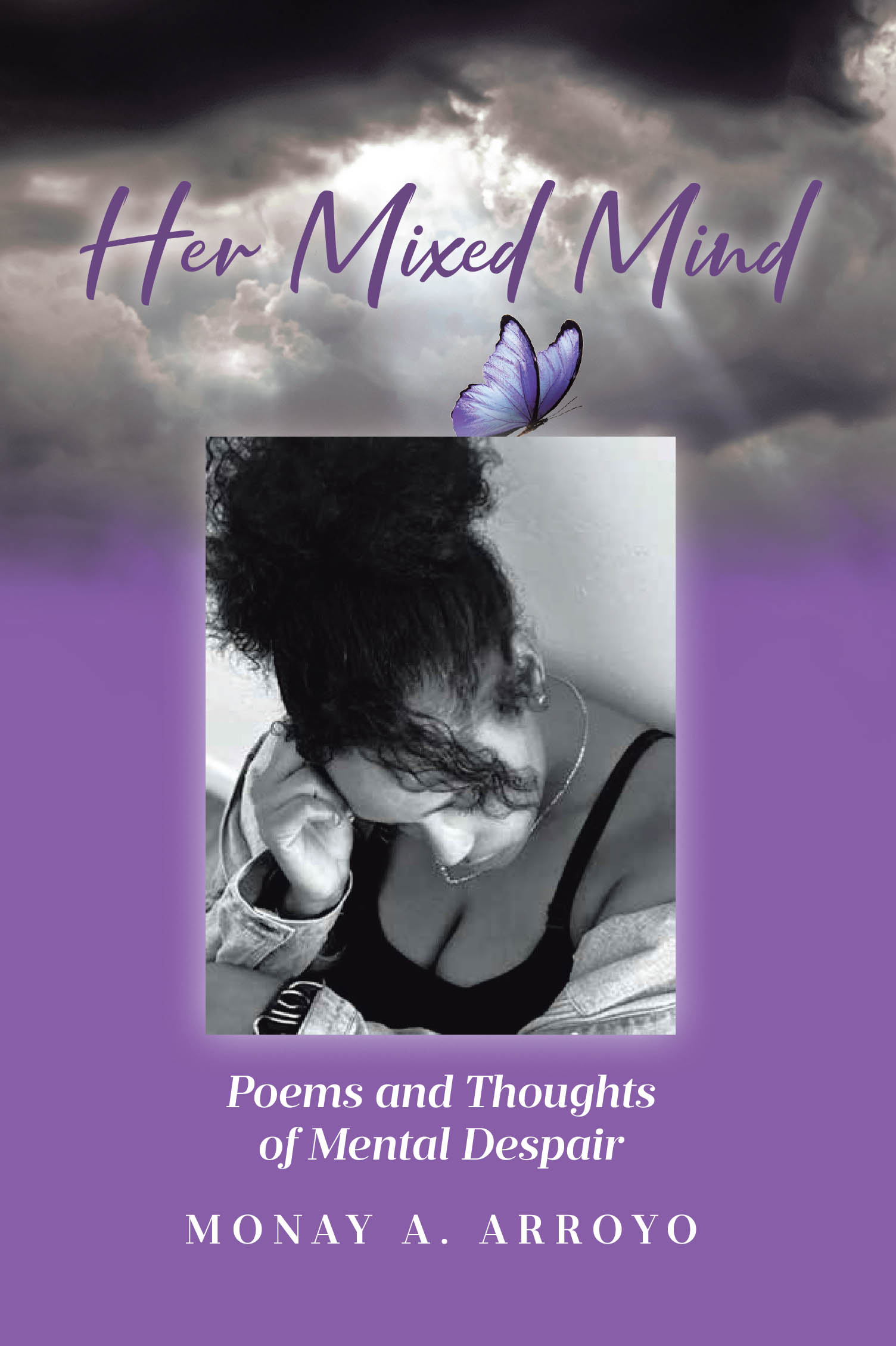 Author Monay A. Arroyo’s New Book, "Her Mixed Mind: Poems and Thoughts of Mental Despair," is a Unique Collection of Poetry That Taps Into the Author’s Innermost Thoughts