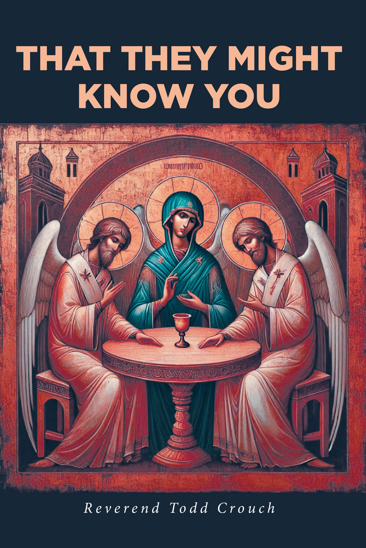 Reverend Todd Crouch’s Newly Released "That They Might Know You" Explores Scripture-Centered Reflections Guiding Readers Into a Deeper Relationship with Christ