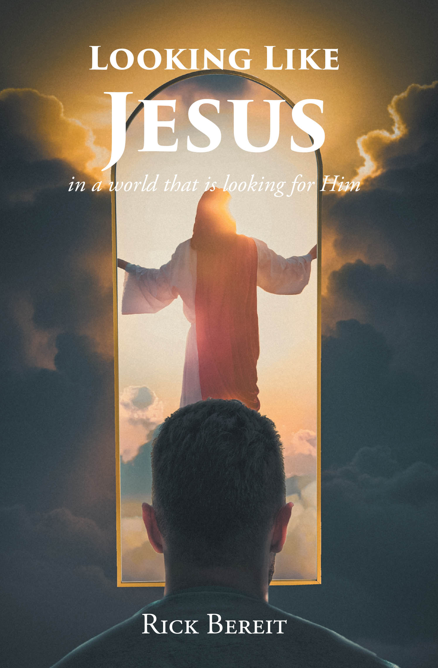 Rick Bereit’s Newly Released "Looking Like Jesus: In A World That Is Looking For Him" Guides Believers Toward Christlike Character and Intentional Discipleship