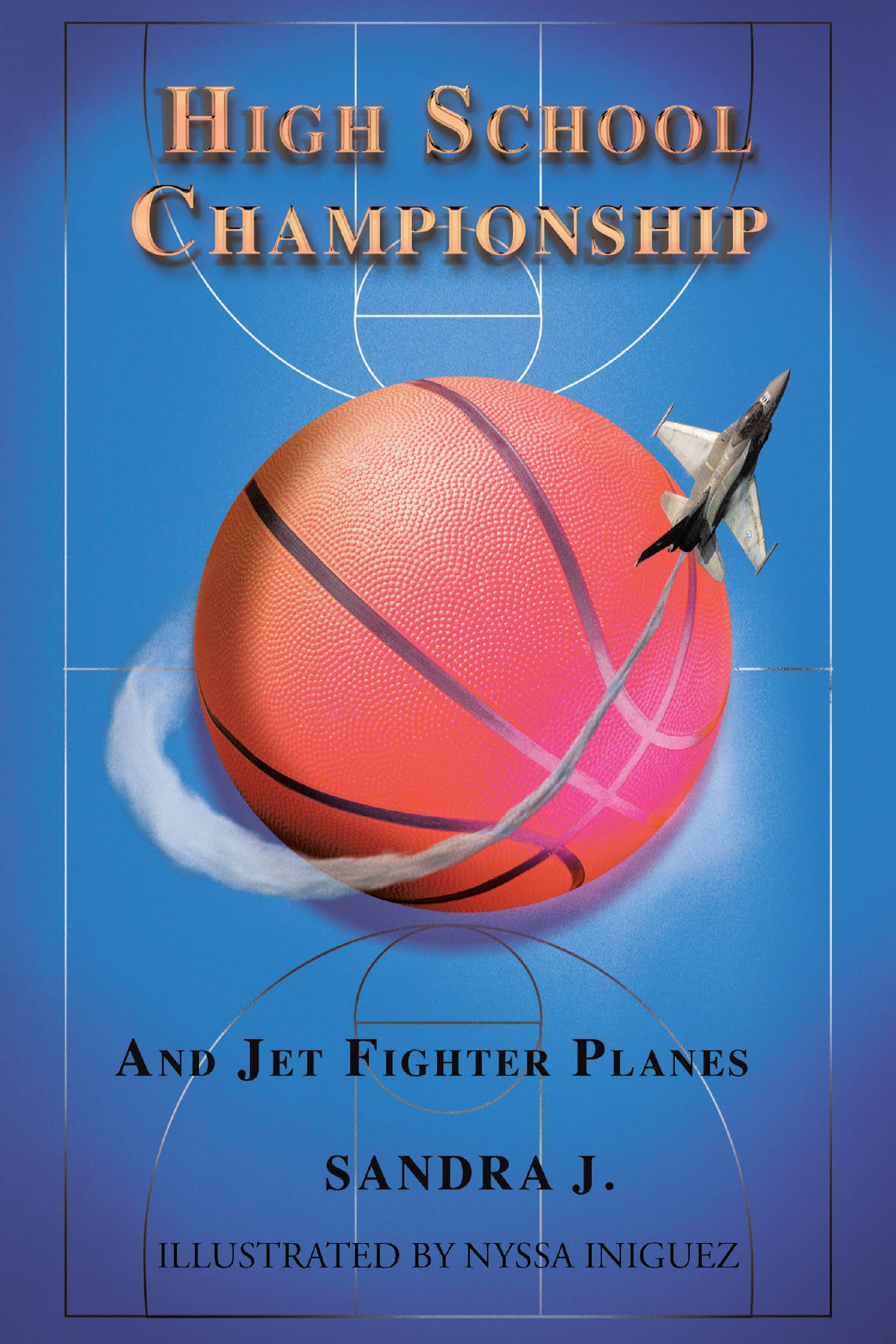 Sandra J.’s Newly Released “High School Championship and Jet Fighter Planes” is an Inspiring Story of Teamwork, Perseverance, and Military Family Life