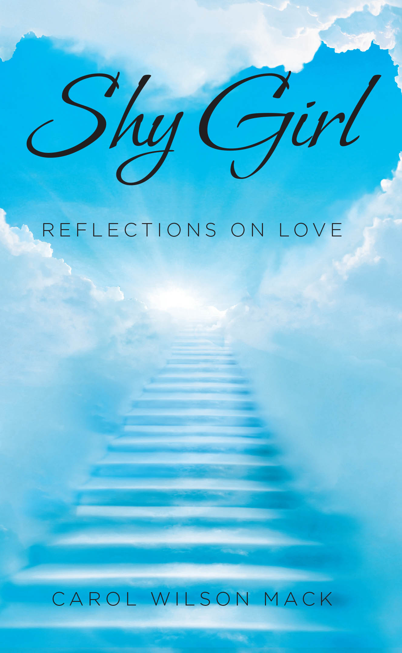 Carol Wilson Mack’s Newly Released "Shy Girl: Reflections on Love" is a Heartfelt Exploration of the Beauty, Depth, and Divine Purpose of Love