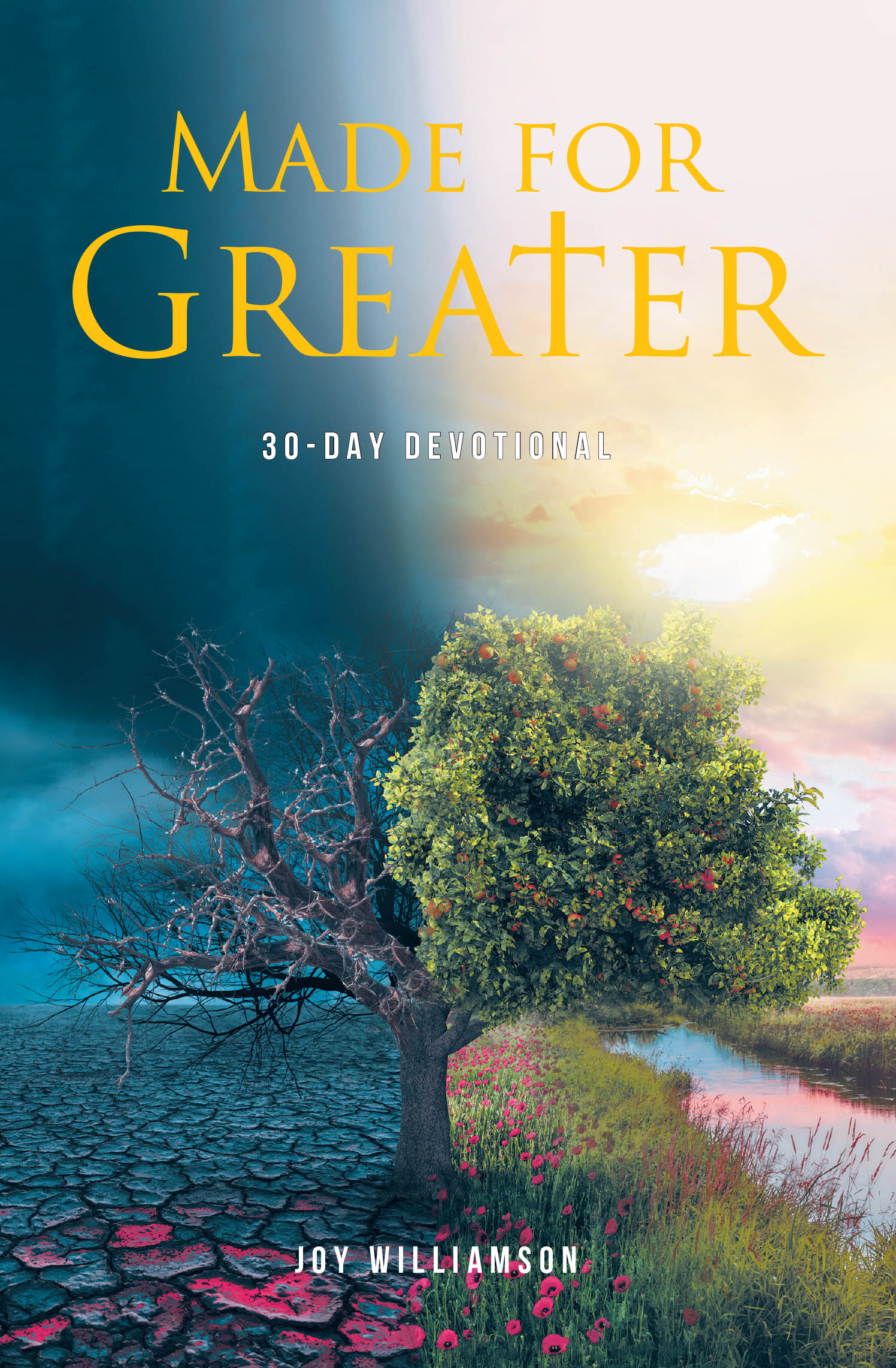Joy Williamson’s Newly Released “Made for Greater” is a Thirty-Day Devotional Designed to Help Readers Grow in Faith and Discover God’s Purpose for Their Lives
